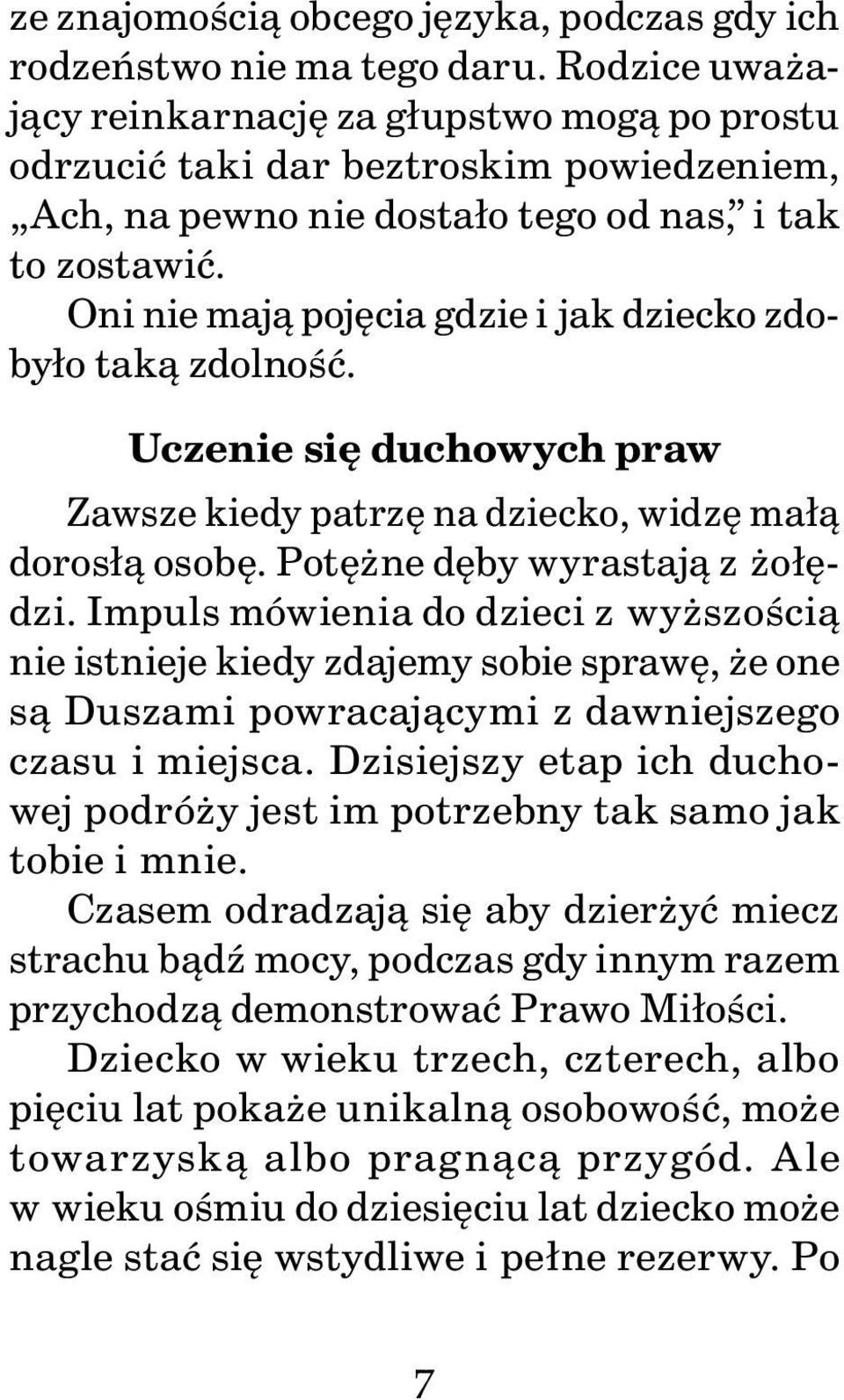 Oni nie mają pojęcia gdzie i jak dziecko zdobyło taką zdolność. Uczenie się duchowych praw Zawsze kiedy patrzę na dziecko, widzę małą dorosłą osobę. Potężne dęby wyrastają z żołędzi.