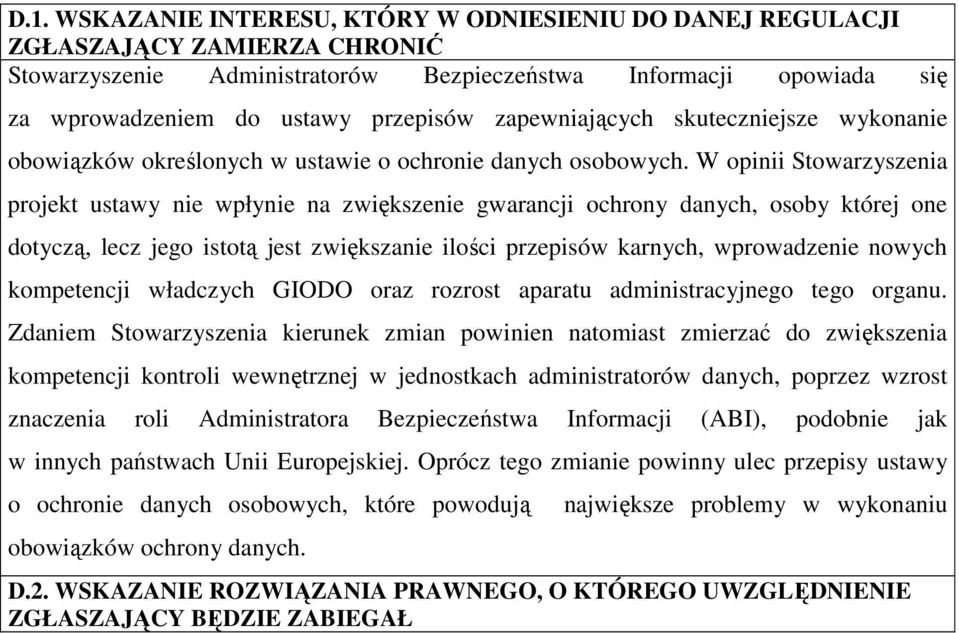 W opinii Stowarzyszenia projekt ustawy nie wpłynie na zwiększenie gwarancji ochrony danych, osoby której one dotyczą, lecz jego istotą jest zwiększanie ilości przepisów karnych, wprowadzenie nowych