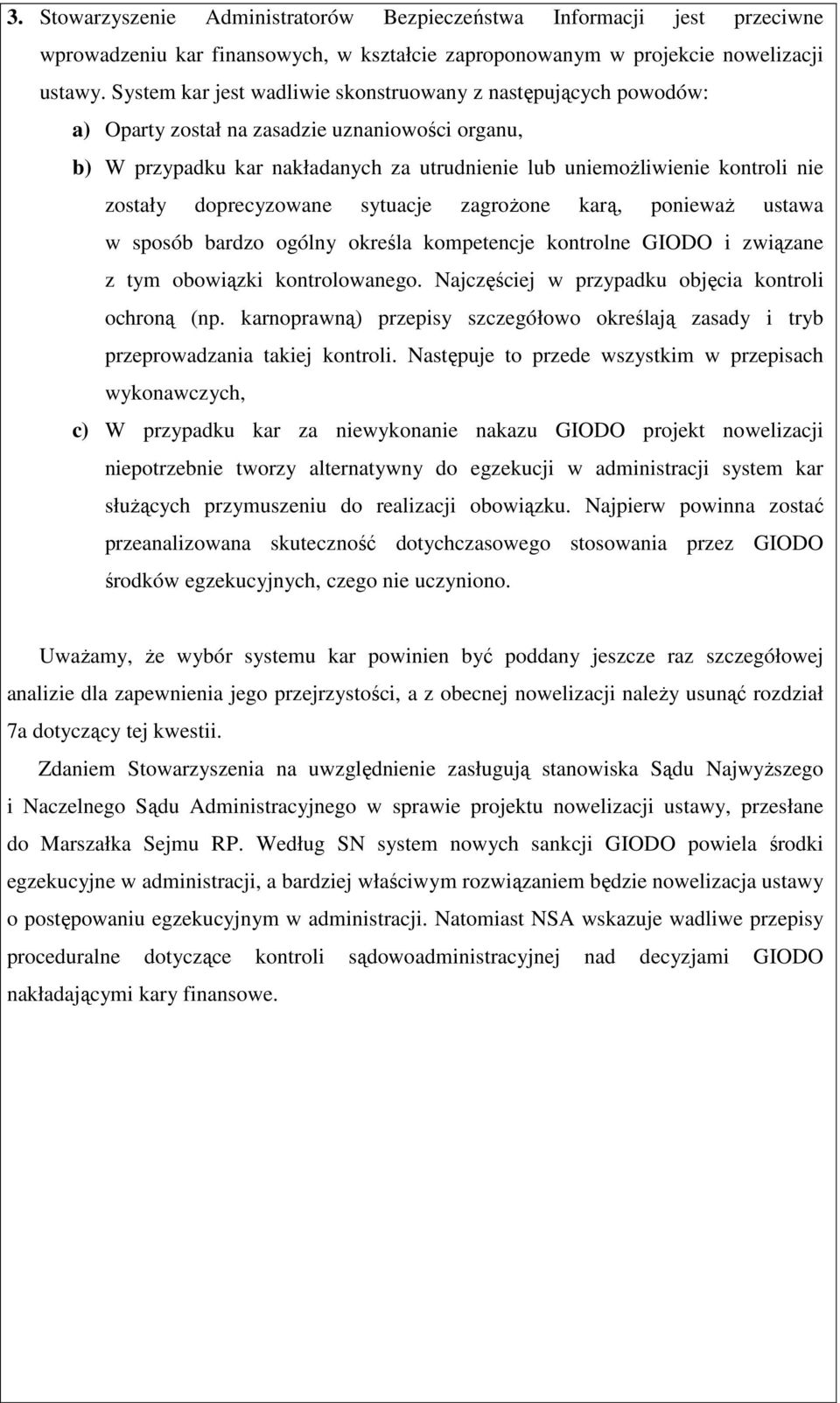 zostały doprecyzowane sytuacje zagroŝone karą, poniewaŝ ustawa w sposób bardzo ogólny określa kompetencje kontrolne GIODO i związane z tym obowiązki kontrolowanego.