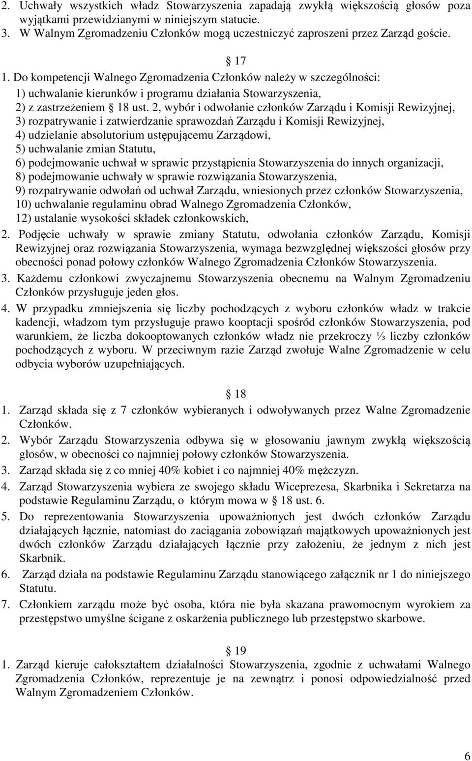 Do kompetencji Walnego Zgromadzenia Członków należy w szczególności: 1) uchwalanie kierunków i programu działania Stowarzyszenia, 2) z zastrzeżeniem 18 ust.