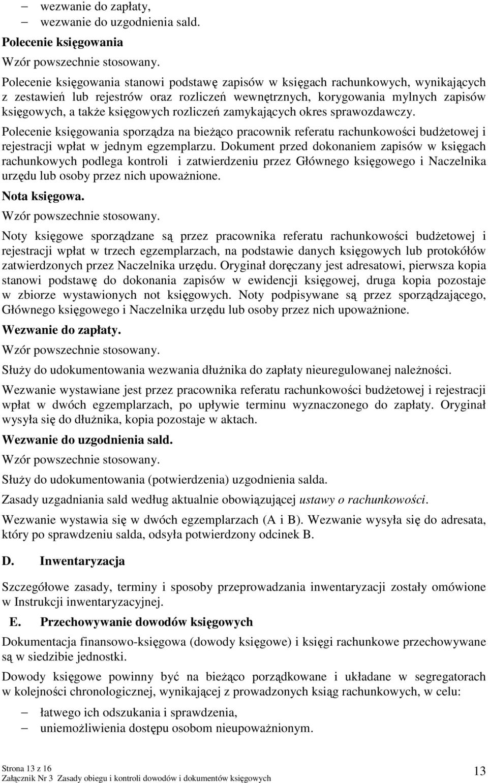 rozliczeń zamykających okres sprawozdawczy. Polecenie księgowania sporządza na bieżąco pracownik referatu rachunkowości budżetowej i rejestracji wpłat w jednym egzemplarzu.