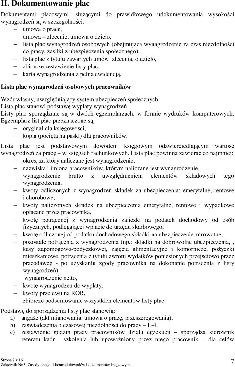 płac, karta wynagrodzenia z pełną ewidencją, Lista płac wynagrodzeń osobowych pracowników Wzór własny, uwzględniający system ubezpieczeń społecznych. Lista płac stanowi podstawę wypłaty wynagrodzeń.