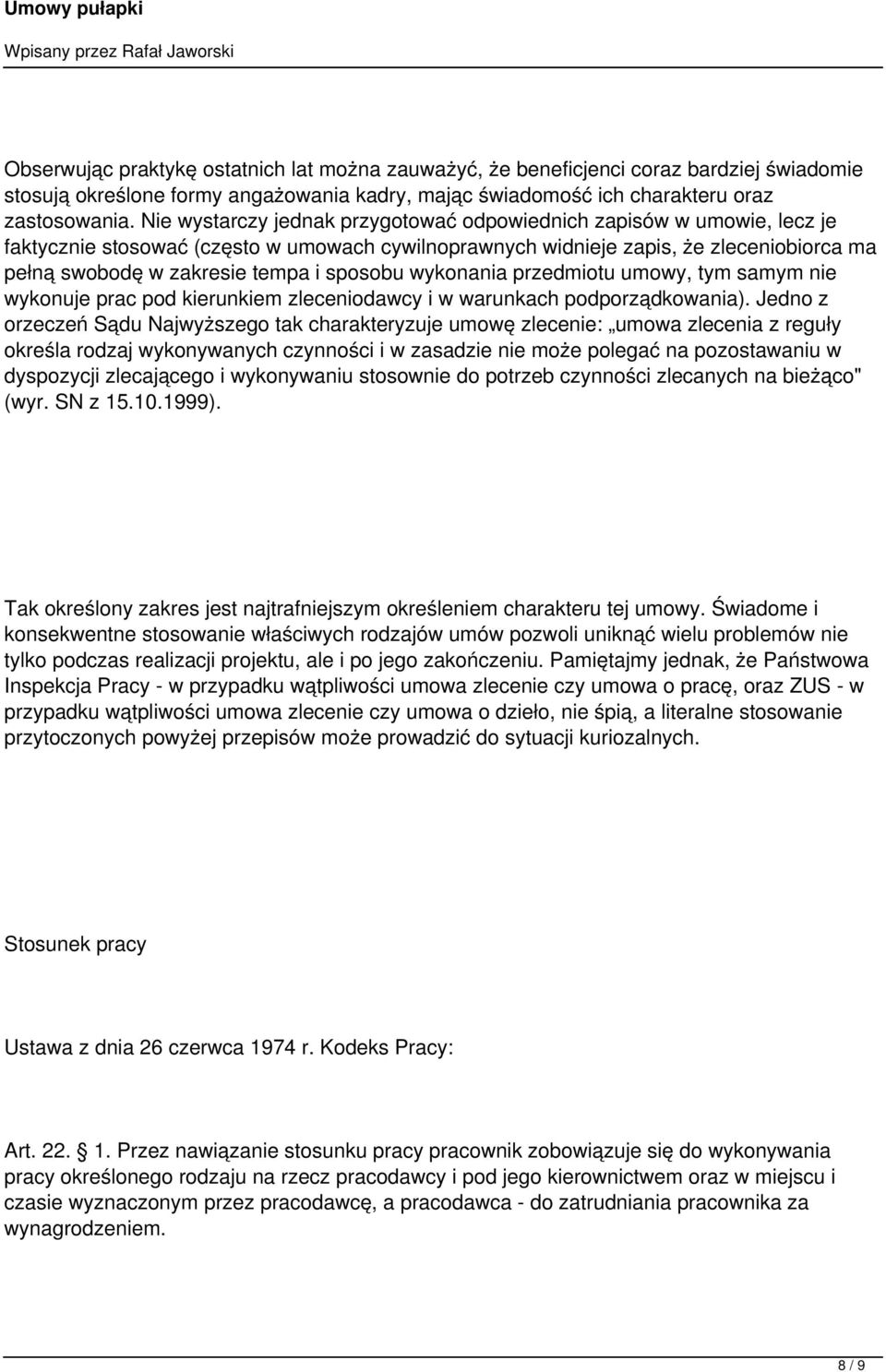 sposobu wykonania przedmiotu umowy, tym samym nie wykonuje prac pod kierunkiem zleceniodawcy i w warunkach podporządkowania).