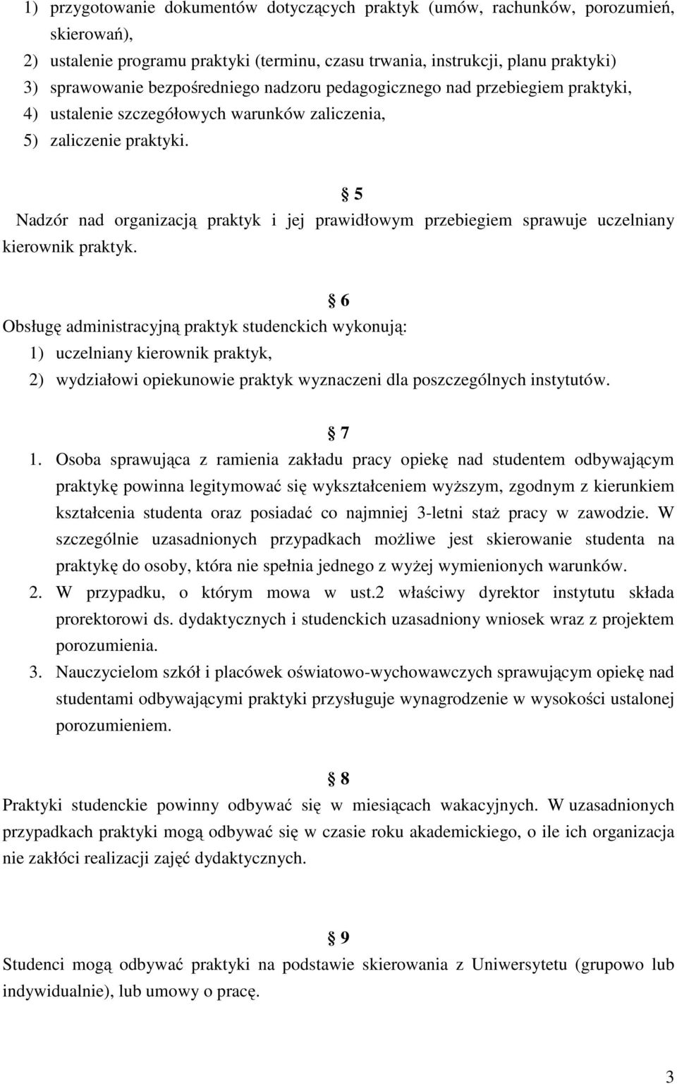 5 Nadzór nad organizacją praktyk i jej prawidłowym przebiegiem sprawuje uczelniany kierownik praktyk.