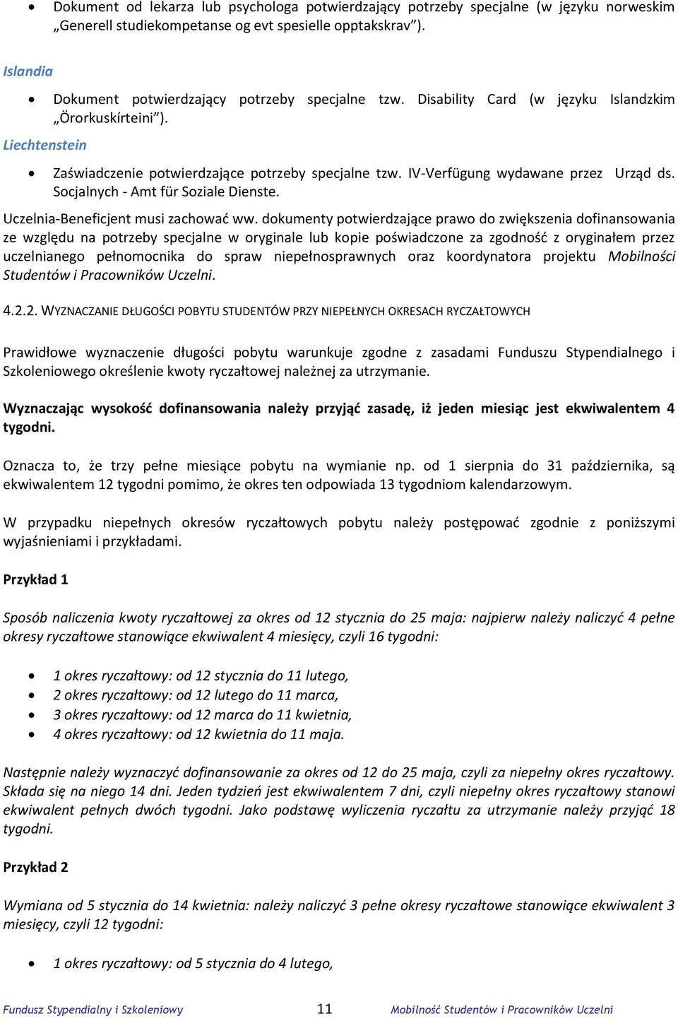 IV-Verfügung wydawane przez Urząd ds. Socjalnych - Amt für Soziale Dienste. Uczelnia-Beneficjent musi zachować ww.