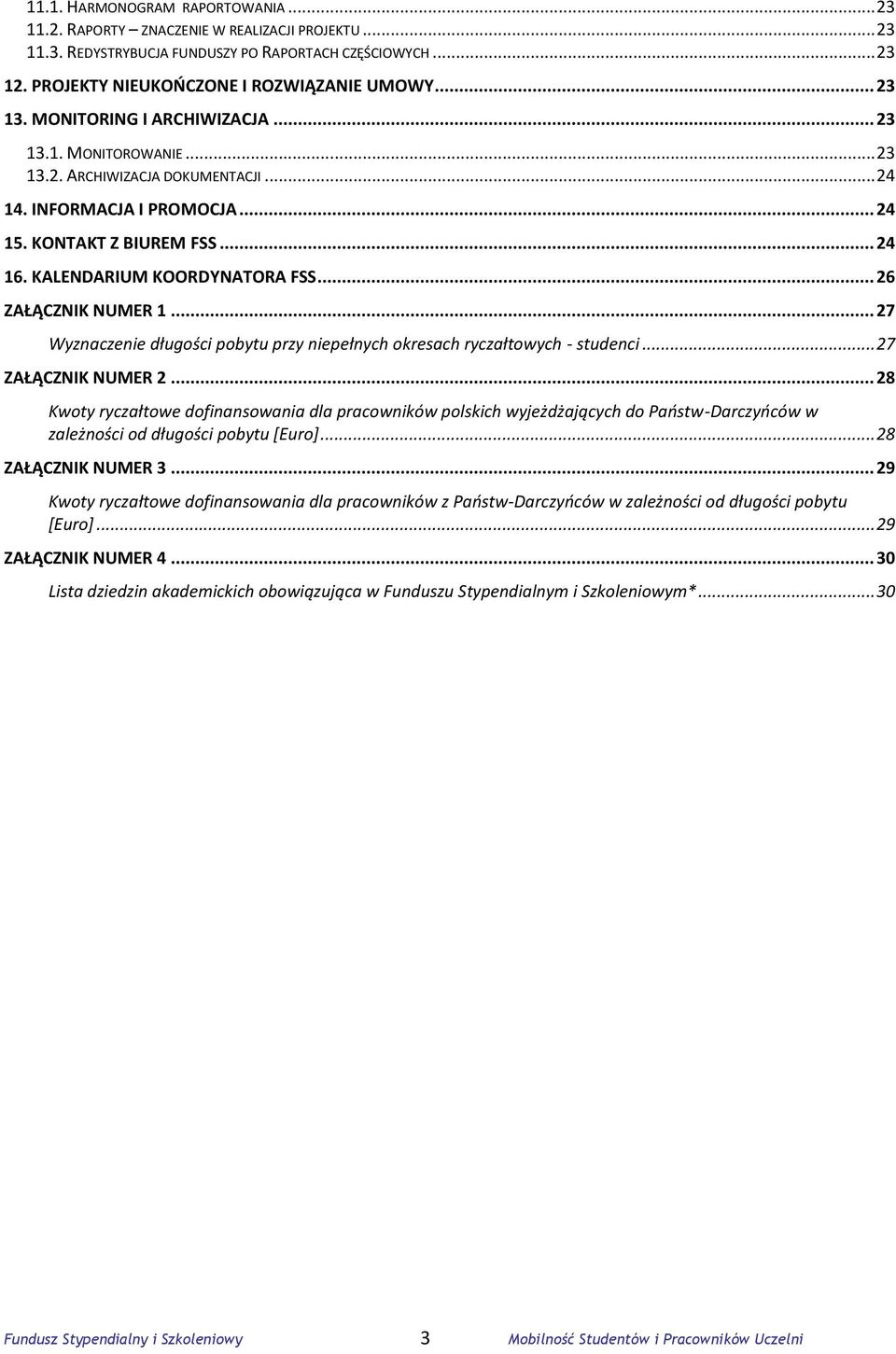 KALENDARIUM KOORDYNATORA FSS... 26 ZAŁĄCZNIK NUMER 1... 27 Wyznaczenie długości pobytu przy niepełnych okresach ryczałtowych - studenci... 27 ZAŁĄCZNIK NUMER 2.