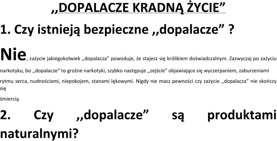 Zazwyczaj po zażyciu narkotyku, bo,,dopalacze to groźne narkotyki, szybko następuje,,zejście objawiające się