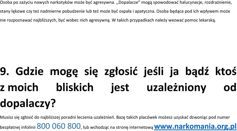 Osoba będąca pod ich wpływem może nie rozpoznawać najbliższych, być wobec nich agresywną. W takich przypadkach należy wezwać pomoc lekarską. 9.