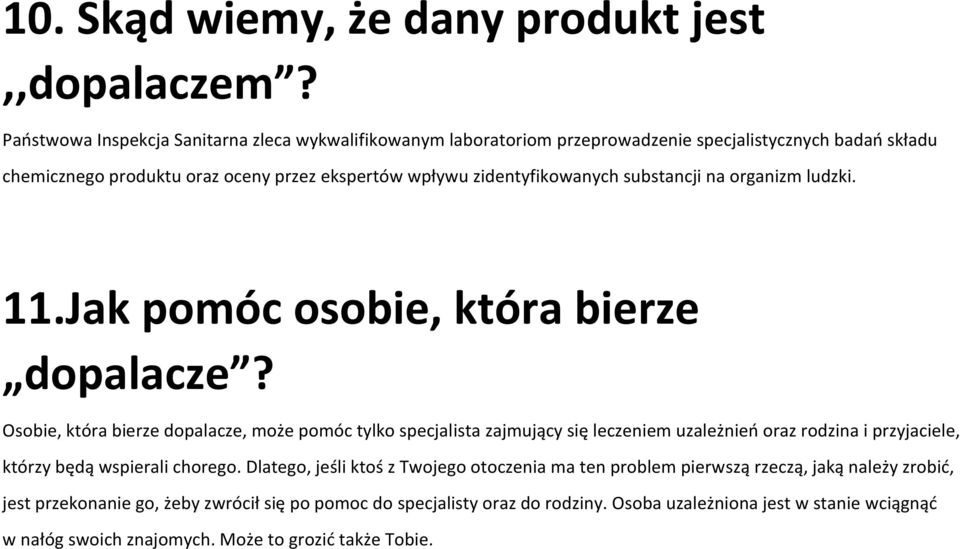 zidentyfikowanych substancji na organizm ludzki. 11.Jak pomóc osobie, która bierze dopalacze?