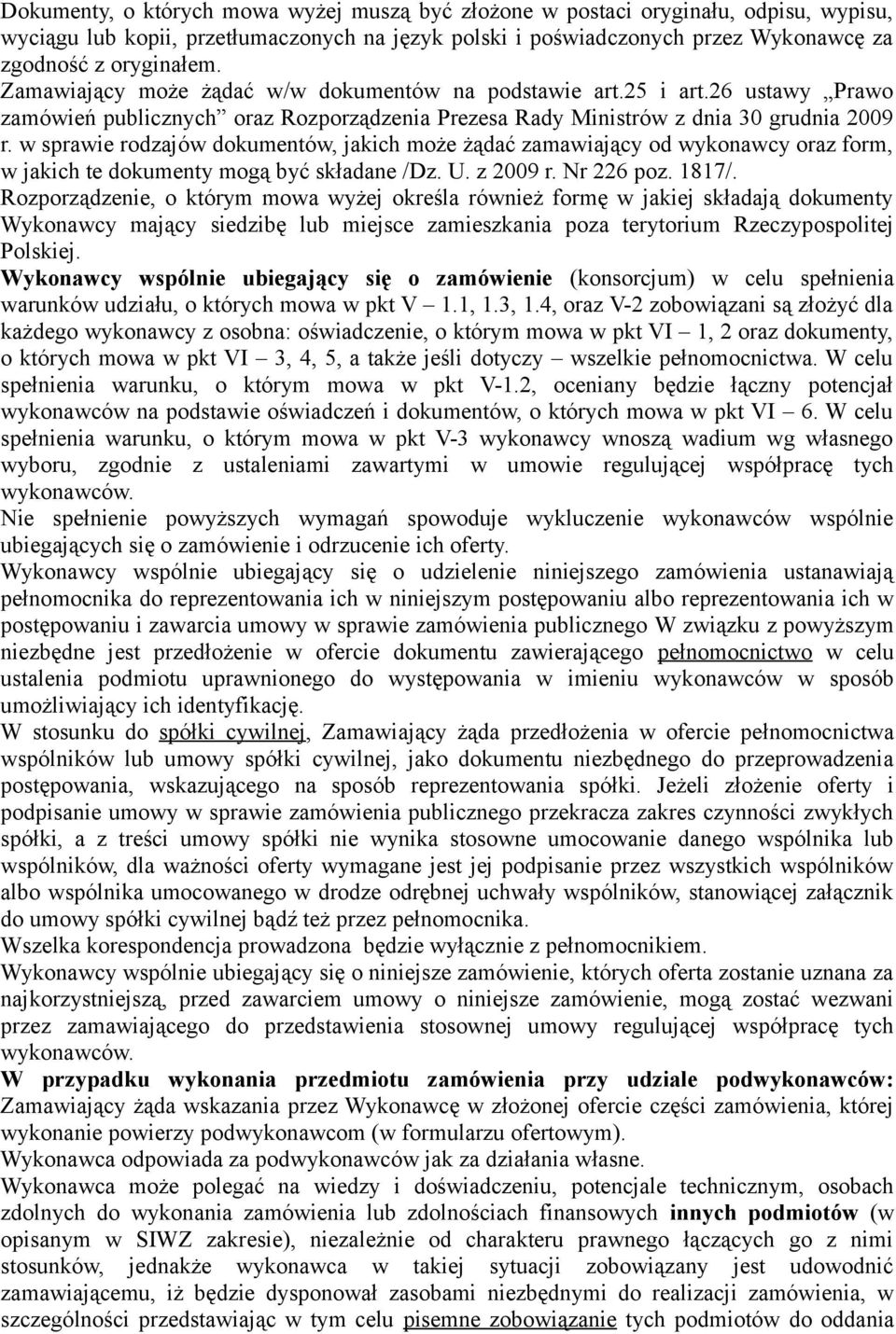 w sprawie rodzajów dokumentów, jakich może żądać zamawiający od wykonawcy oraz form, w jakich te dokumenty mogą być składane /Dz. U. z 2009 r. Nr 226 poz. 1817/.