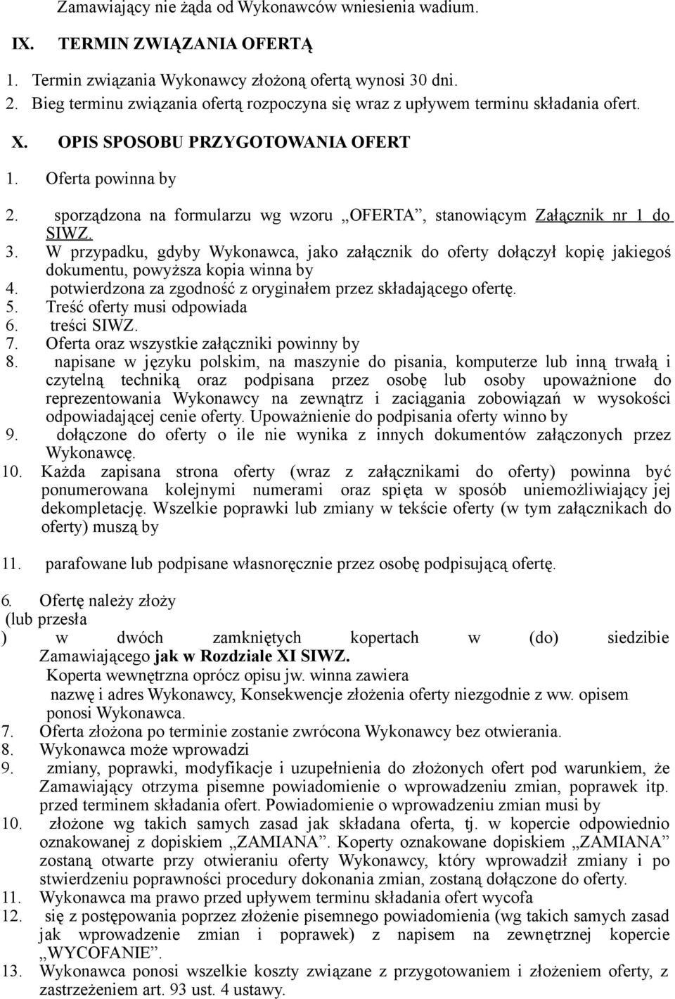 sporządzona na formularzu wg wzoru OFERTA, stanowiącym Załącznik nr 1 do SIWZ. 3. W przypadku, gdyby Wykonawca, jako załącznik do oferty dołączył kopię jakiegoś dokumentu, powyższa kopia winna by 4.