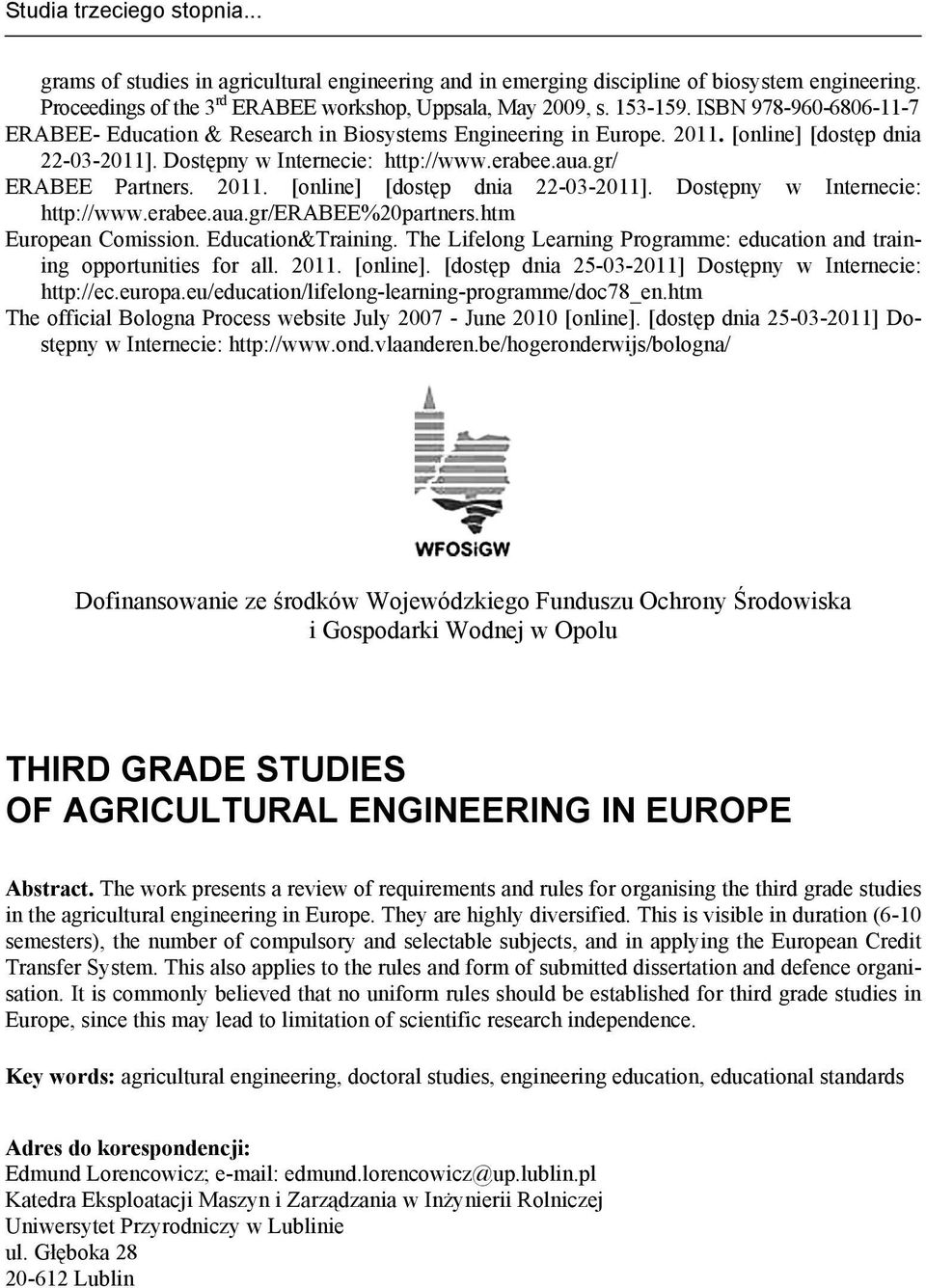 2011. [online] [dostęp dnia 22-03-2011]. Dostępny w Internecie: http://www.erabee.aua.gr/erabee%20partners.htm European Comission. Education&Training.