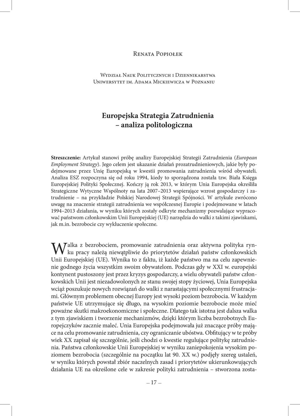 Jego celem jest ukazanie działań prozatrudnieniowych, jakie były podejmowane przez Unię Europejską w kwestii promowania zatrudnienia wśród obywateli.