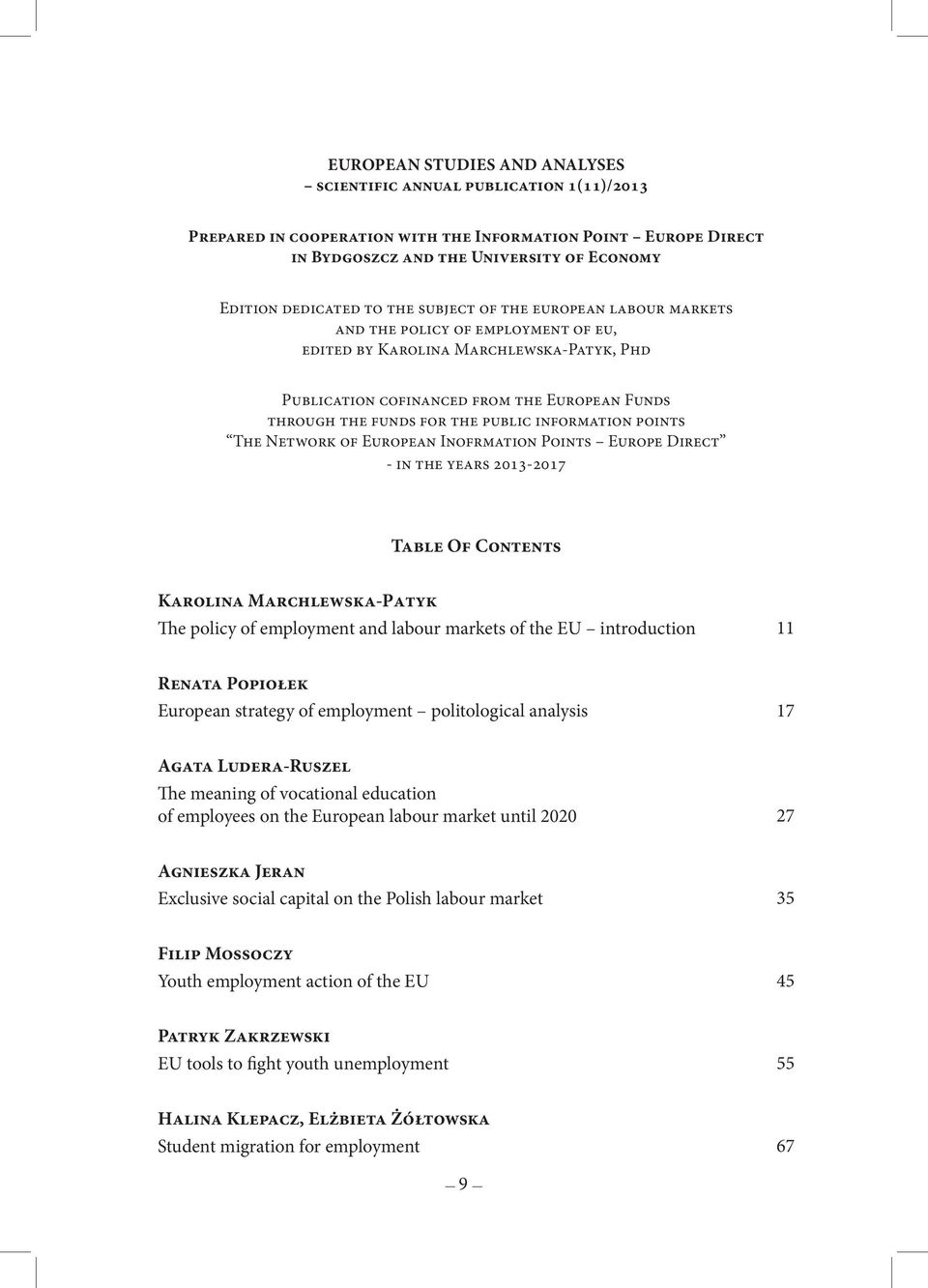 public information points The Network of European Inofrmation Points Europe Direct - in the years 2013-2017 Table Of Contents Karolina Marchlewska-Patyk The policy of employment and labour markets of