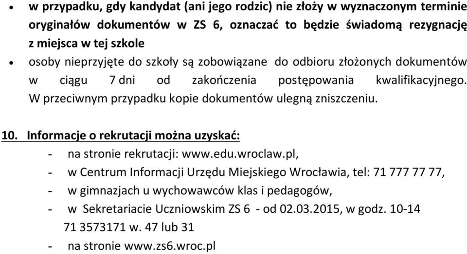 W przeciwnym przypadku kopie dokumentów ulegną zniszczeniu. 10. Informacje o rekrutacji można uzyskać: - na stronie rekrutacji: www.edu.wroclaw.