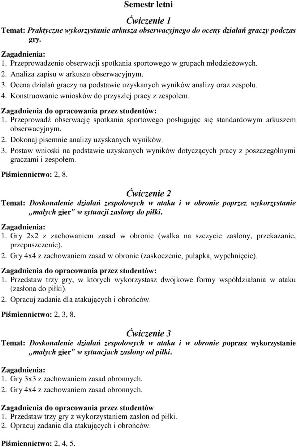 Przeprowadź obserwację spotkania sportowego posługując się standardowym arkuszem obserwacyjnym. 2. Dokonaj pisemnie analizy uzyskanych wyników. 3.