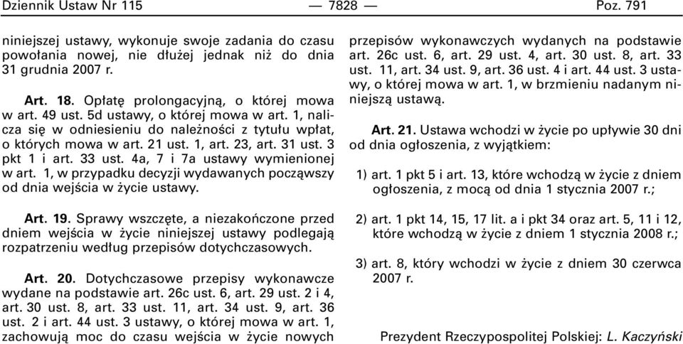 3 pkt 1 i art. 33 ust. 4a, 7 i 7a ustawy wymienionej w art. 1, w przypadku decyzji wydawanych poczàwszy od dnia wejêcia w ycie ustawy. Art. 19.