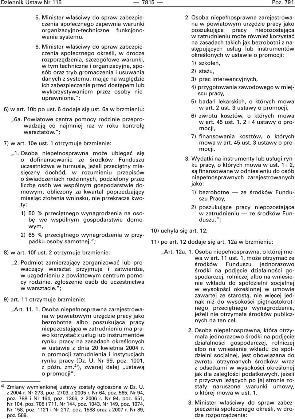 systemu, majàc na wzgl dzie ich zabezpieczenie przed dost pem lub wykorzystywaniem przez osoby nieuprawnione. ; 6) w art. 10b po ust. 6 dodaje si ust. 6a w brzmieniu: 6a.