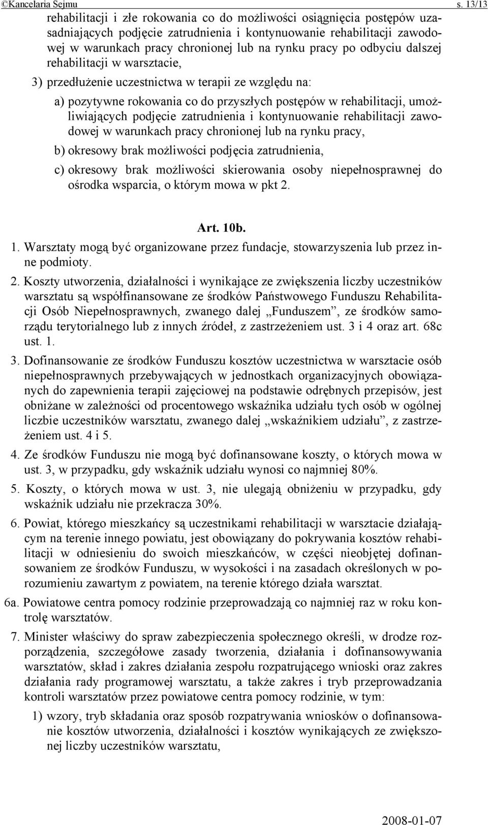 po odbyciu dalszej rehabilitacji w warsztacie, 3) przedłużenie uczestnictwa w terapii ze względu na: a) pozytywne rokowania co do przyszłych postępów w rehabilitacji, umożliwiających podjęcie