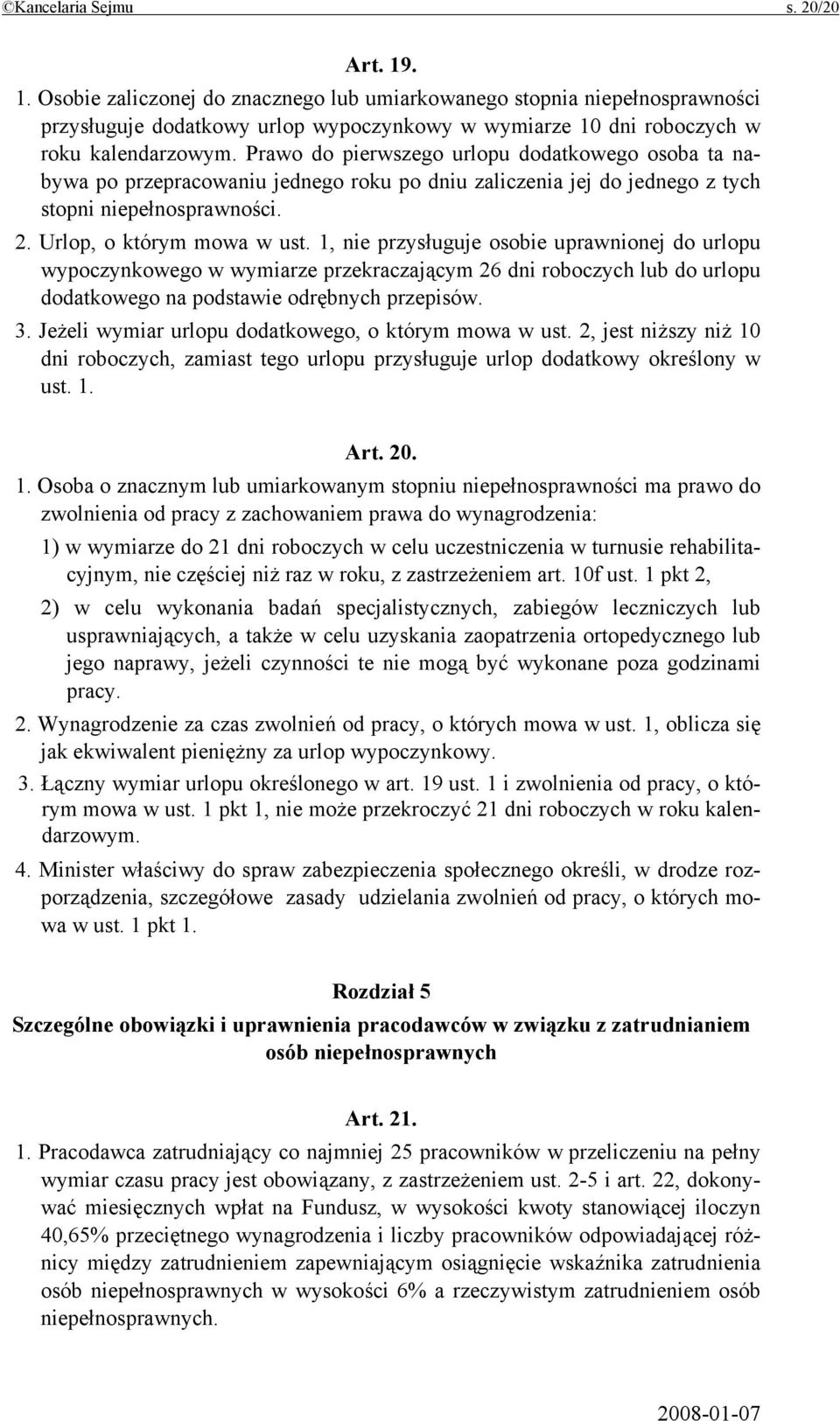 1, nie przysługuje osobie uprawnionej do urlopu wypoczynkowego w wymiarze przekraczającym 26 dni roboczych lub do urlopu dodatkowego na podstawie odrębnych przepisów. 3.