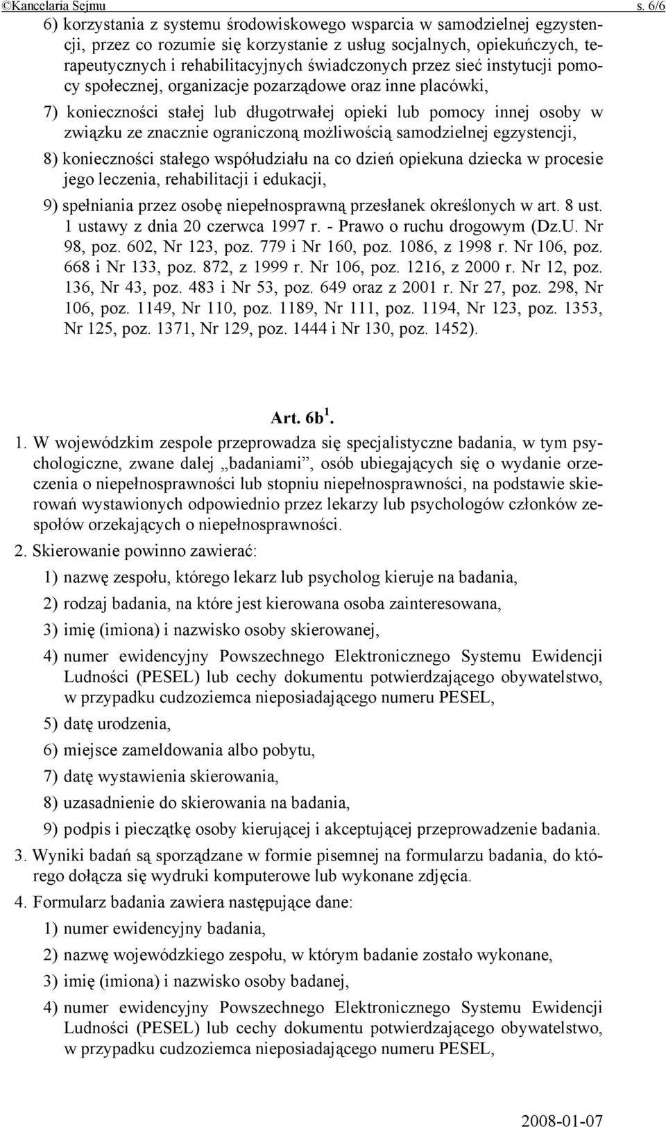 przez sieć instytucji pomocy społecznej, organizacje pozarządowe oraz inne placówki, 7) konieczności stałej lub długotrwałej opieki lub pomocy innej osoby w związku ze znacznie ograniczoną