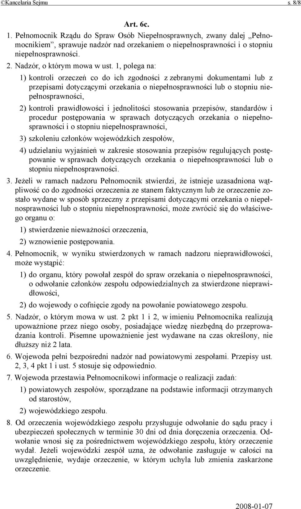 1, polega na: 1) kontroli orzeczeń co do ich zgodności z zebranymi dokumentami lub z przepisami dotyczącymi orzekania o niepełnosprawności lub o stopniu niepełnosprawności, 2) kontroli prawidłowości