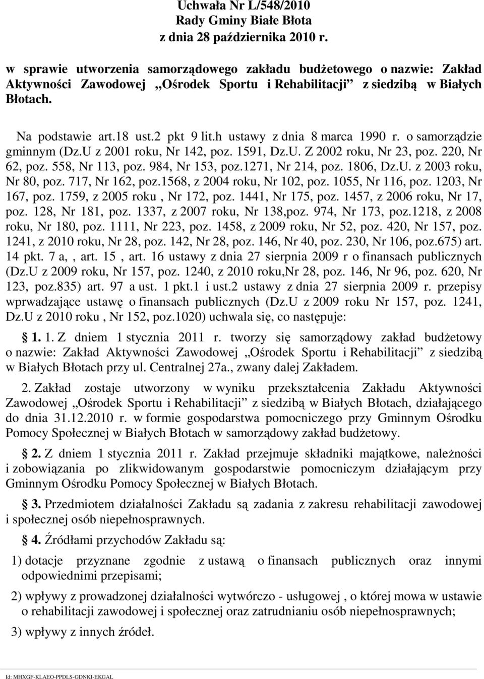 h ustawy z dnia 8 marca 1990 r. o samorządzie gminnym (Dz.U z 2001 roku, Nr 142, poz. 1591, Dz.U. Z 2002 roku, Nr 23, poz. 220, Nr 62, poz. 558, Nr 113, poz. 984, Nr 153, poz.1271, Nr 214, poz.