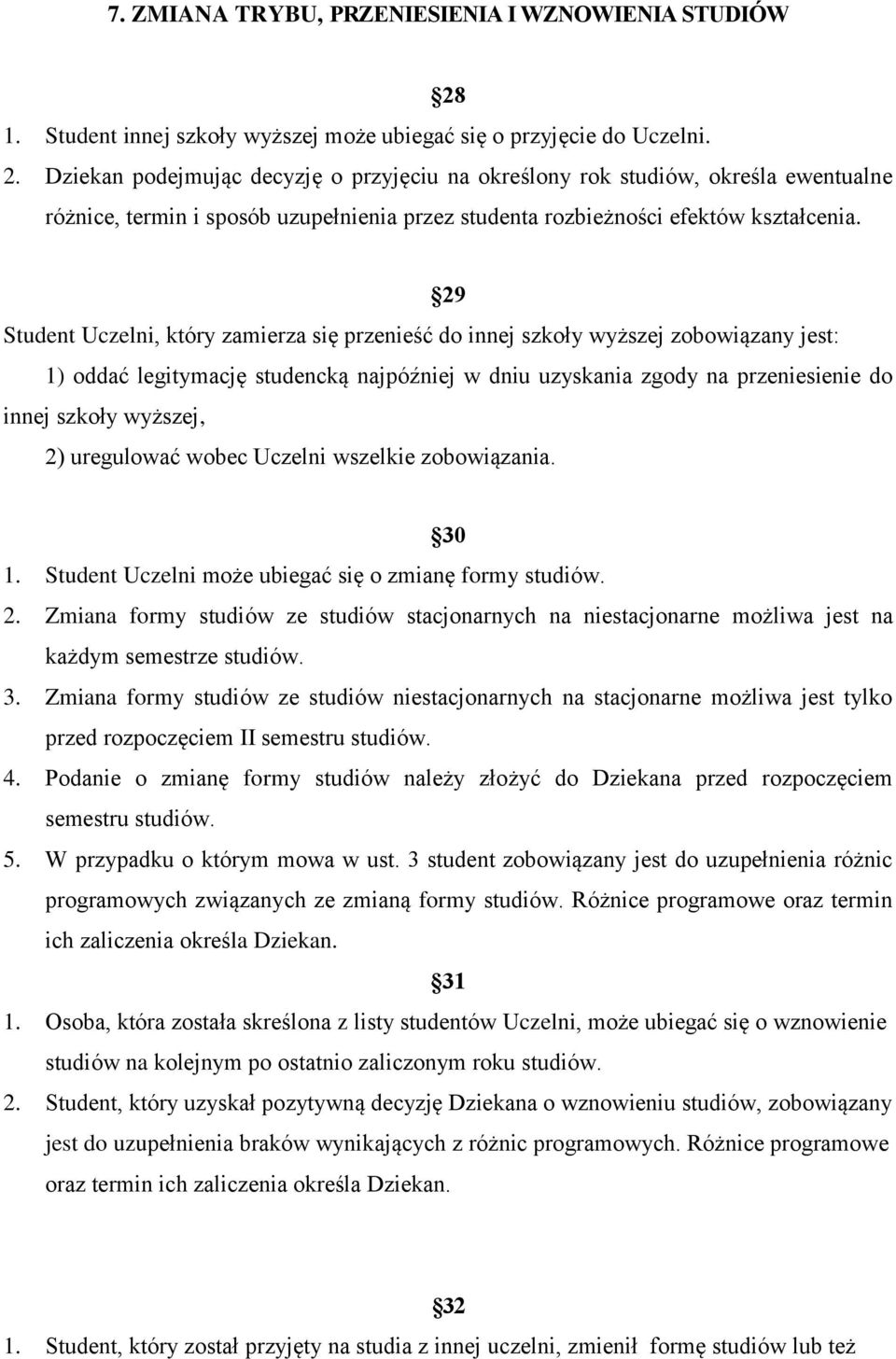 Dziekan podejmując decyzję o przyjęciu na określony rok studiów, określa ewentualne różnice, termin i sposób uzupełnienia przez studenta rozbieżności efektów kształcenia.