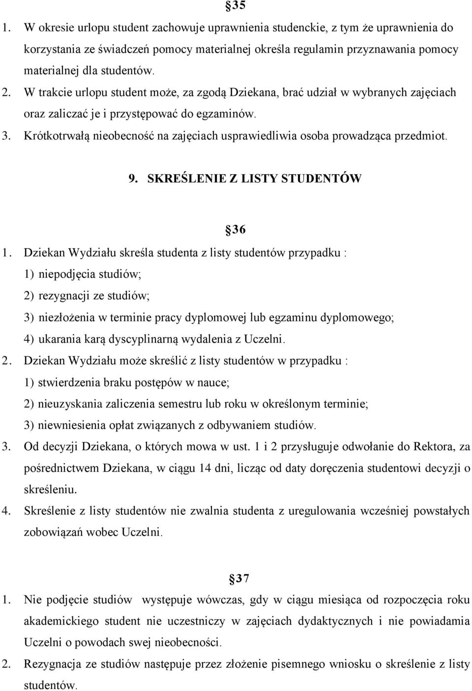 Krótkotrwałą nieobecność na zajęciach usprawiedliwia osoba prowadząca przedmiot. 9. SKREŚLENIE Z LISTY STUDENTÓW 36 1.