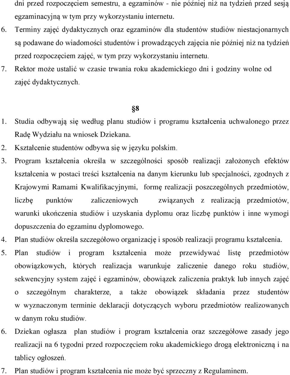 przy wykorzystaniu internetu. 7. Rektor może ustalić w czasie trwania roku akademickiego dni i godziny wolne od zajęć dydaktycznych. 8 1.