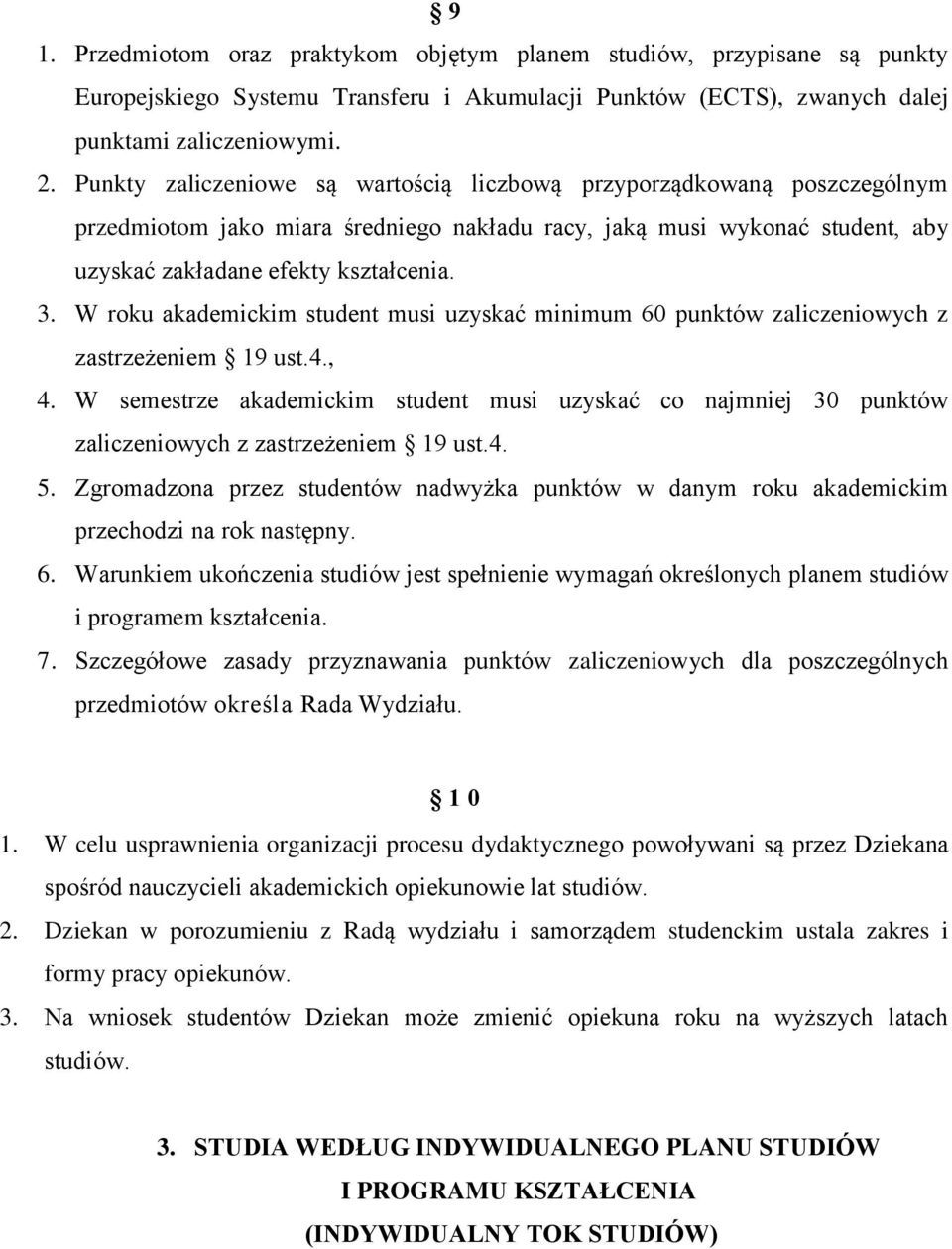 W roku akademickim student musi uzyskać minimum 60 punktów zaliczeniowych z zastrzeżeniem 19 ust.4., 4.