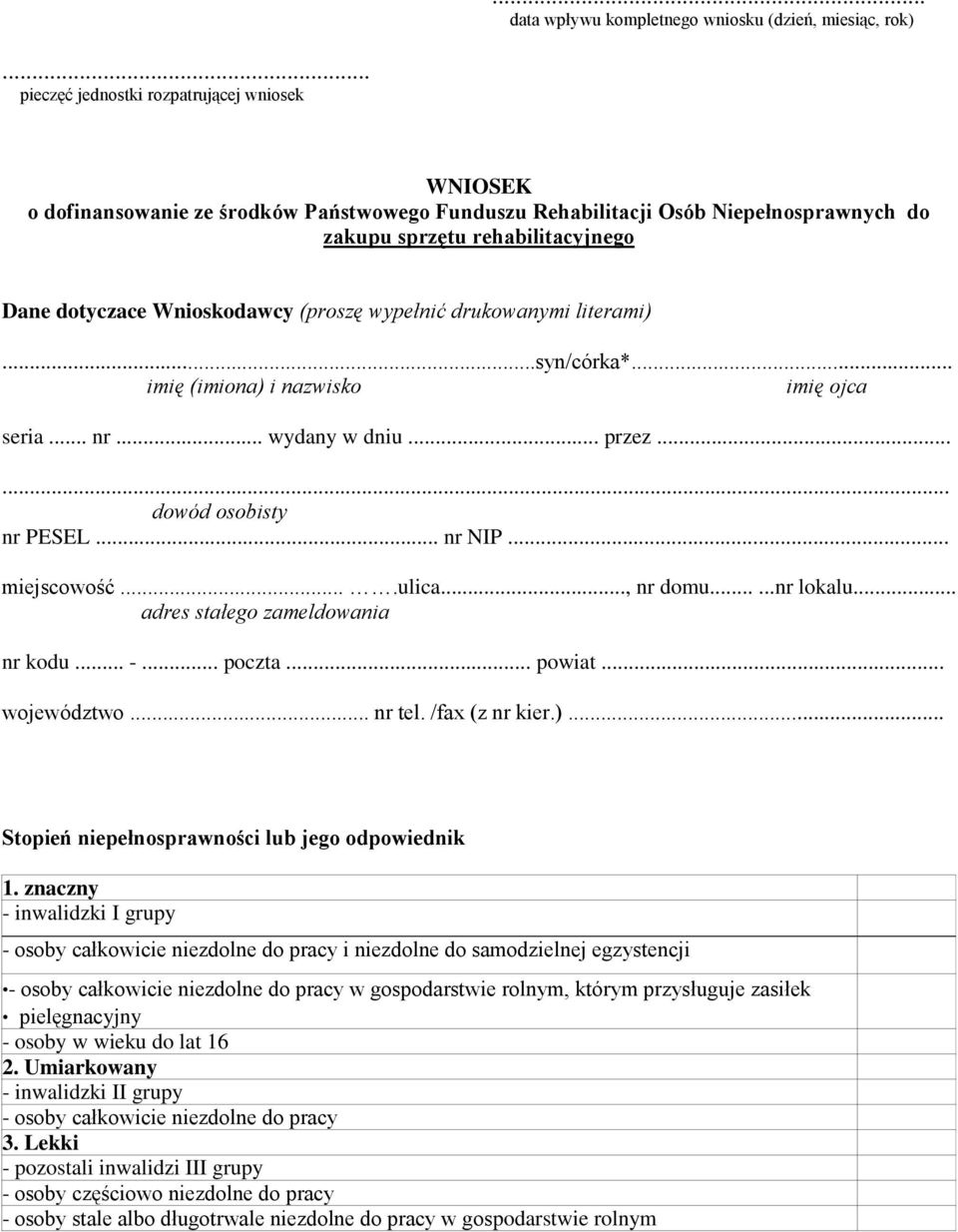 Wnioskodawcy (proszę wypełnić drukowanymi literami)...syn/córka*... imię (imiona) i nazwisko imię ojca seria... nr... wydany w dniu... przez...... dowód osobisty nr PESEL... nr NIP... miejscowość.