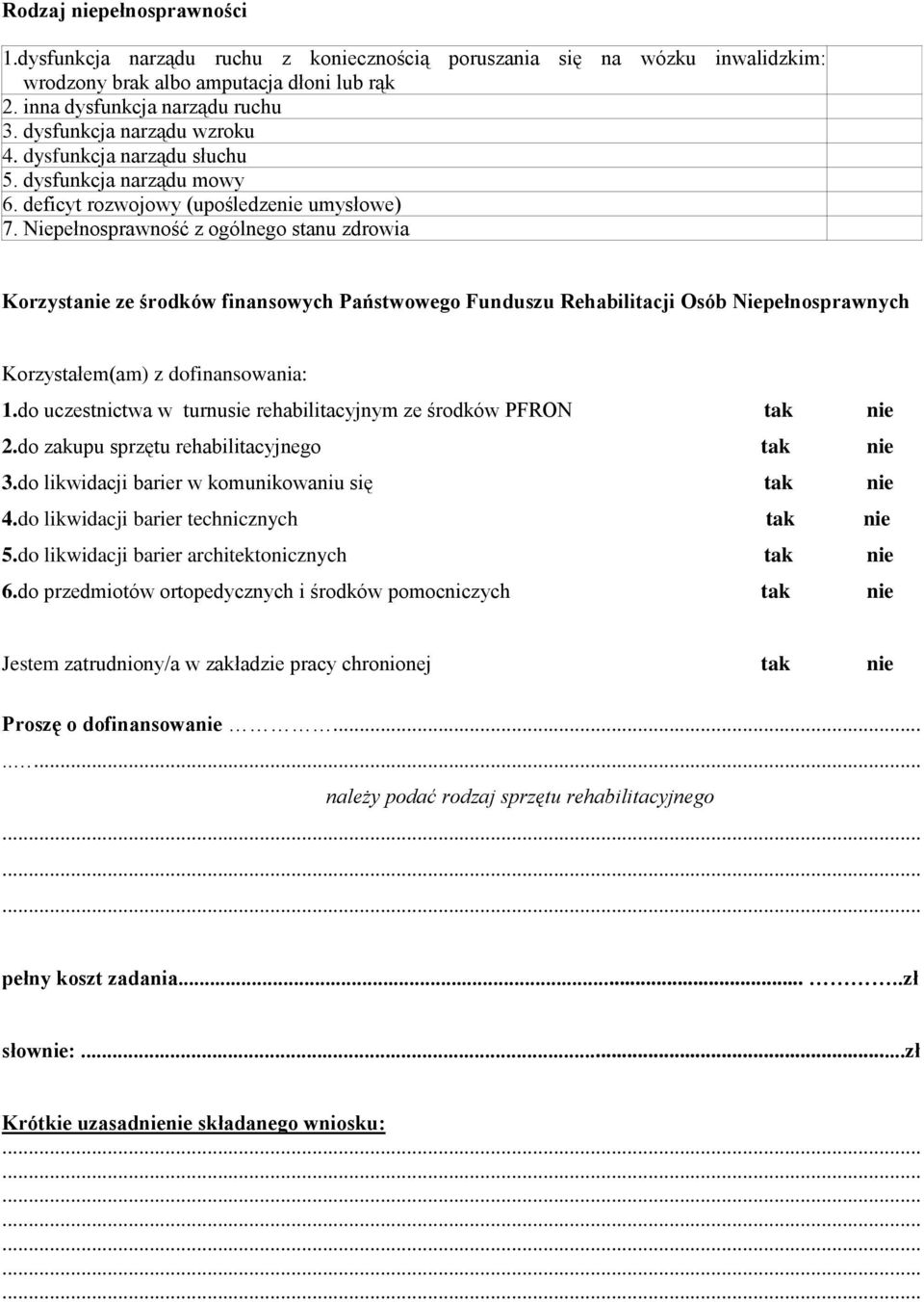 Niepełnosprawność z ogólnego stanu zdrowia Korzystanie ze środków finansowych Państwowego Funduszu Rehabilitacji Osób Niepełnosprawnych Korzystałem(am) z dofinansowania: 1.