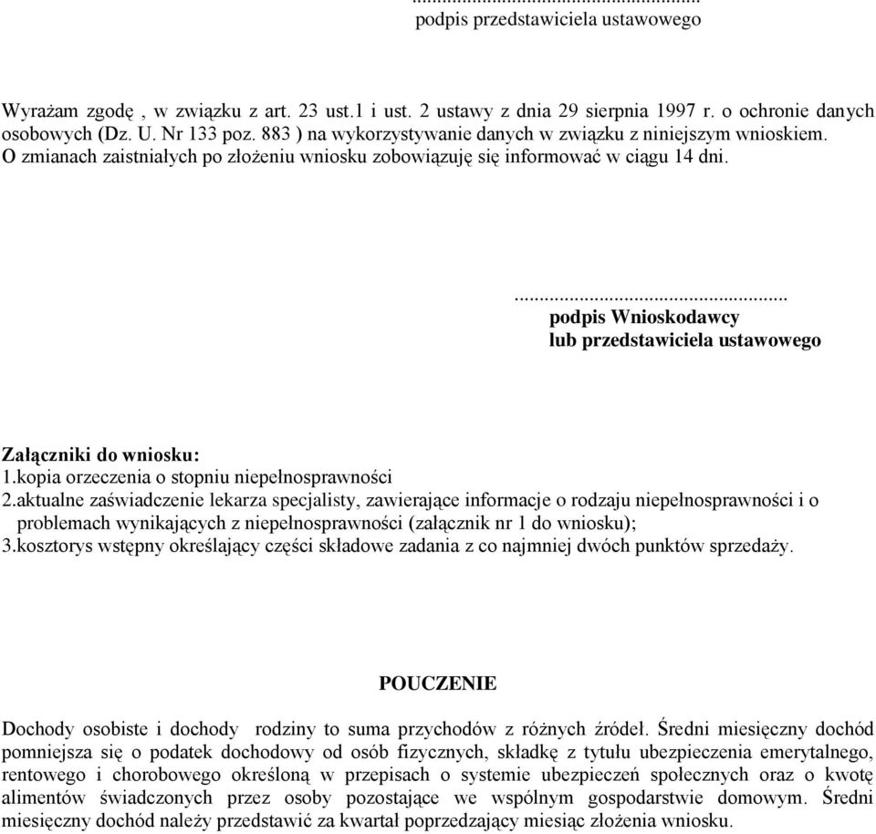 ... podpis Wnioskodawcy lub przedstawiciela ustawowego Załączniki do wniosku: 1.kopia orzeczenia o stopniu niepełnosprawności 2.