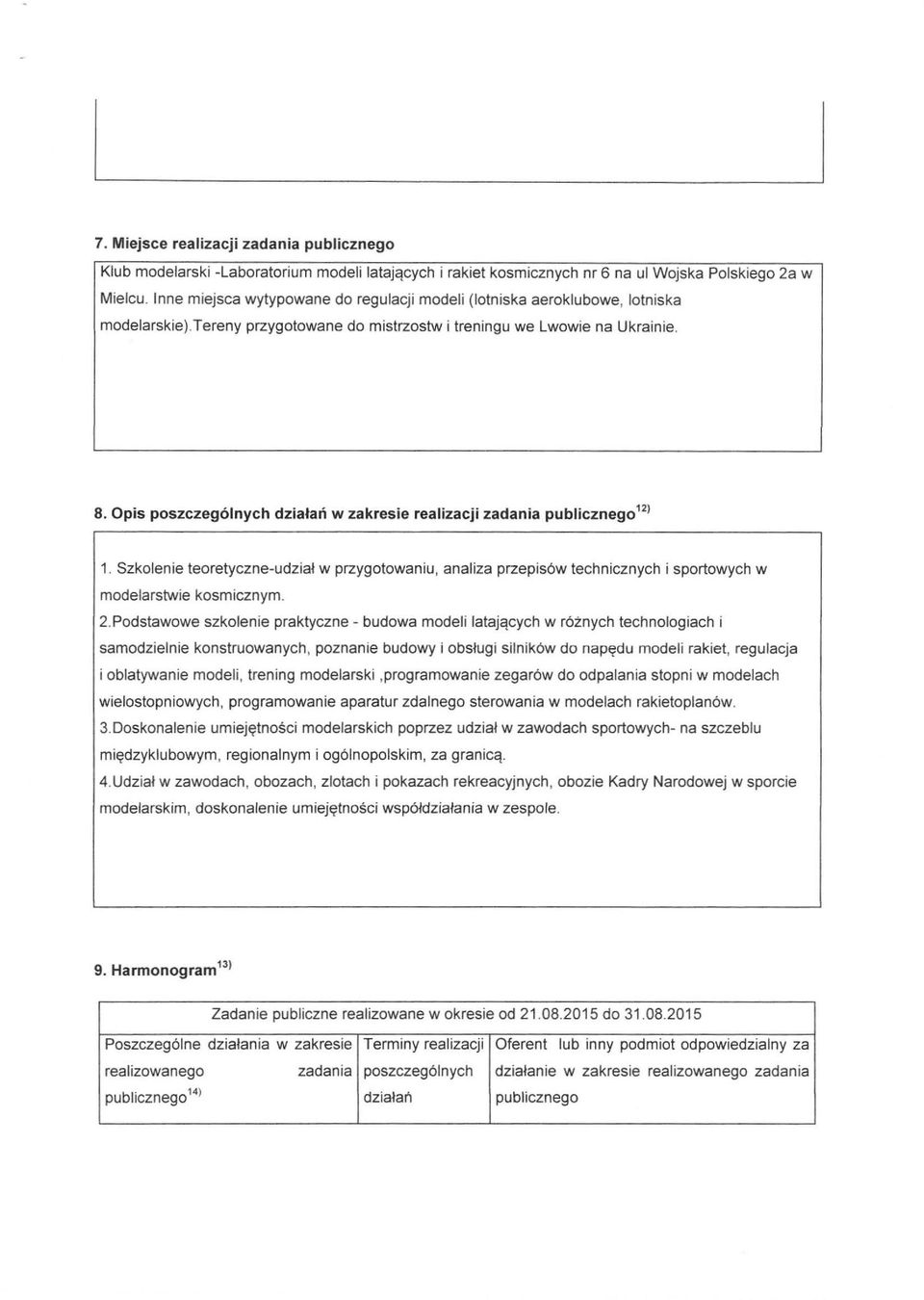 Opis poszczególnych działań w zakresie realizacji zadania publicznego") 1. Szkolenie teoretyczne-udział w przygotowaniu, analiza przepisów technicznych i sportowych w modelarstwie kosmicznym. 2.