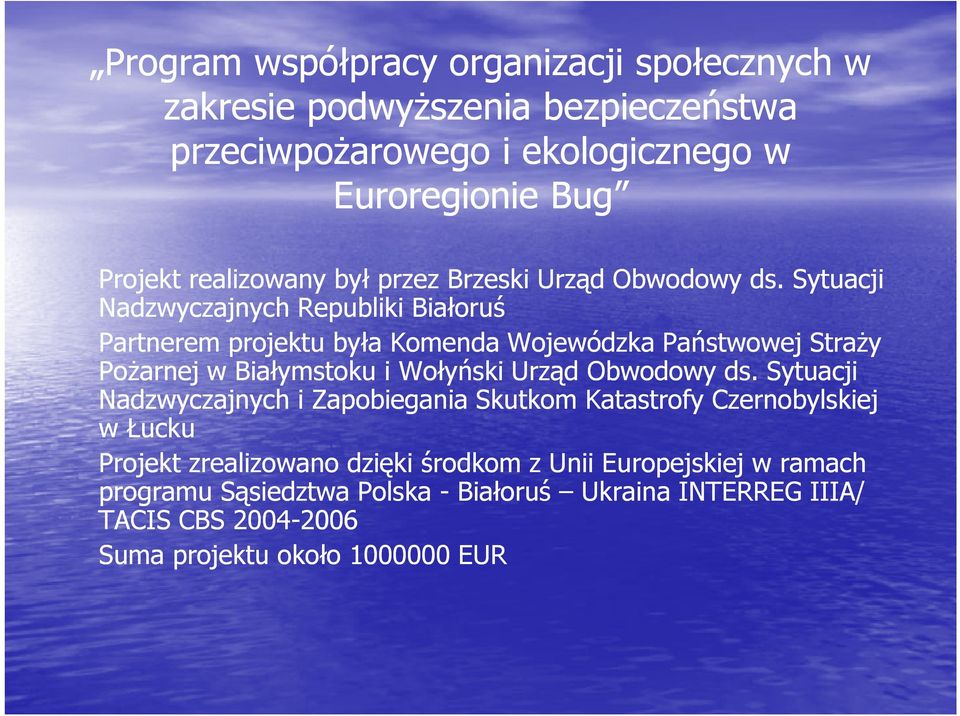 Sytuacji Nadzwyczajnych Republiki Białoruś Partnerem projektu była Komenda Wojewódzka Państwowej Straży Pożarnej w Białymstoku i Wołyński Urząd Obwodowy