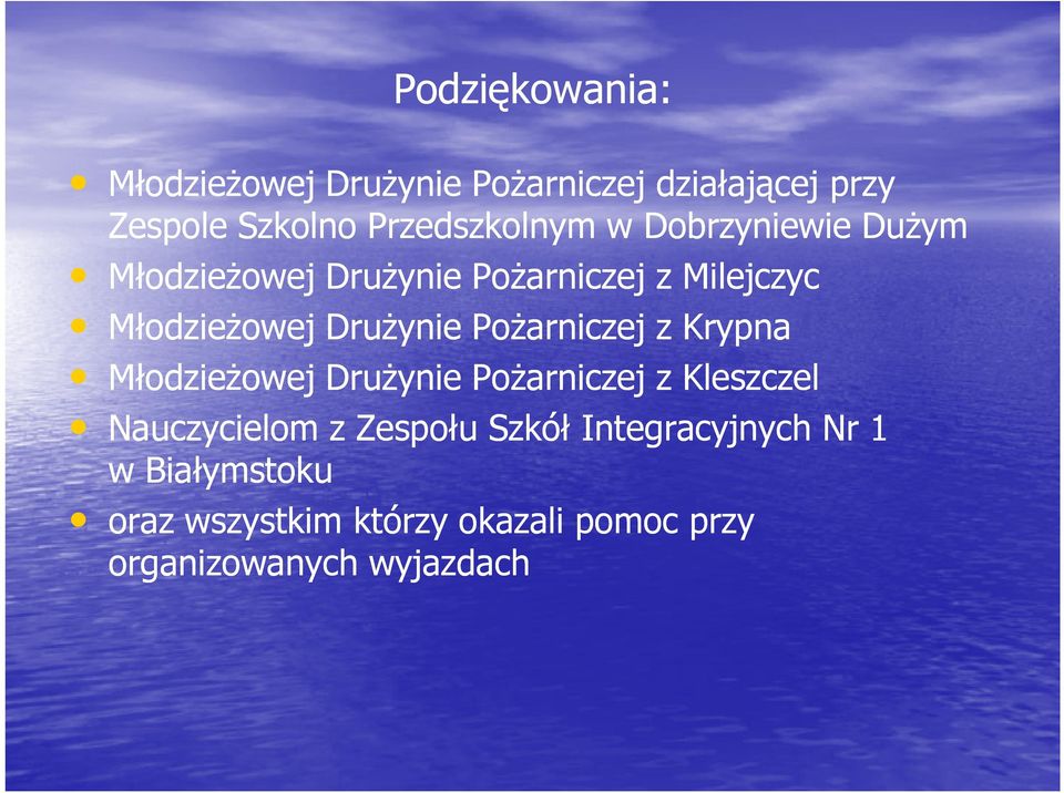 Drużynie Pożarniczej z Krypna Młodzieżowej Drużynie Pożarniczej z Kleszczel Nauczycielom z