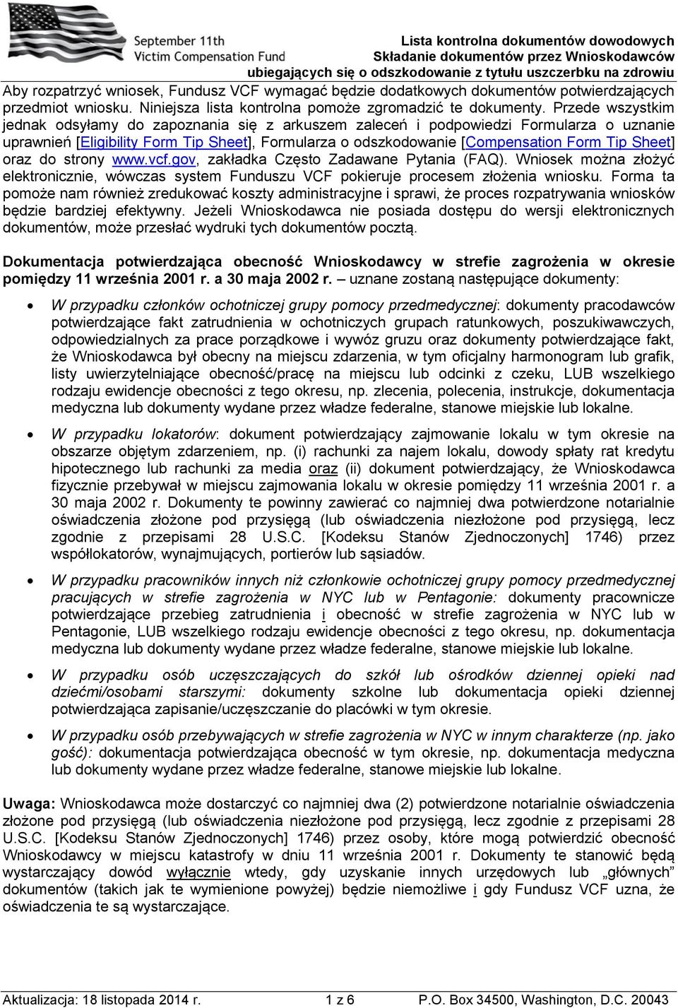 Przede wszystkim jednak dsyłamy d zapznania się z arkuszem zaleceń i pdpwiedzi Frmularza uznanie uprawnień [Eligibility Frm Tip Sheet], Frmularza dszkdwanie [Cmpensatin Frm Tip Sheet] raz d strny www.