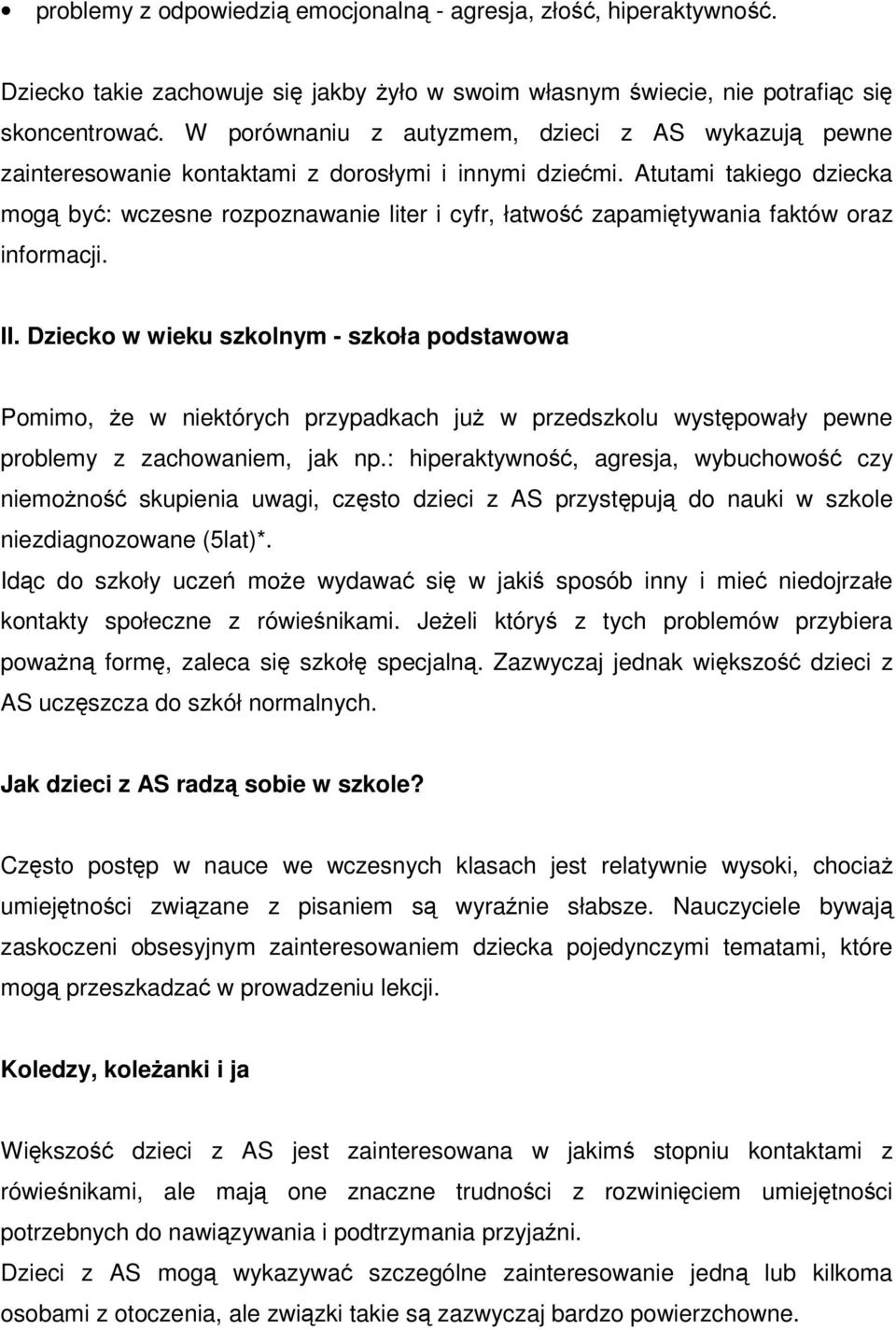 Atutami takiego dziecka mogą być: wczesne rozpoznawanie liter i cyfr, łatwość zapamiętywania faktów oraz informacji. II.