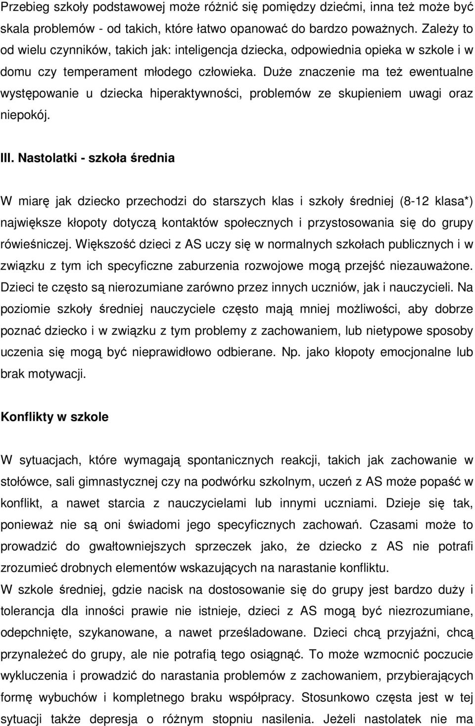 Duże znaczenie ma też ewentualne występowanie u dziecka hiperaktywności, problemów ze skupieniem uwagi oraz niepokój. III.