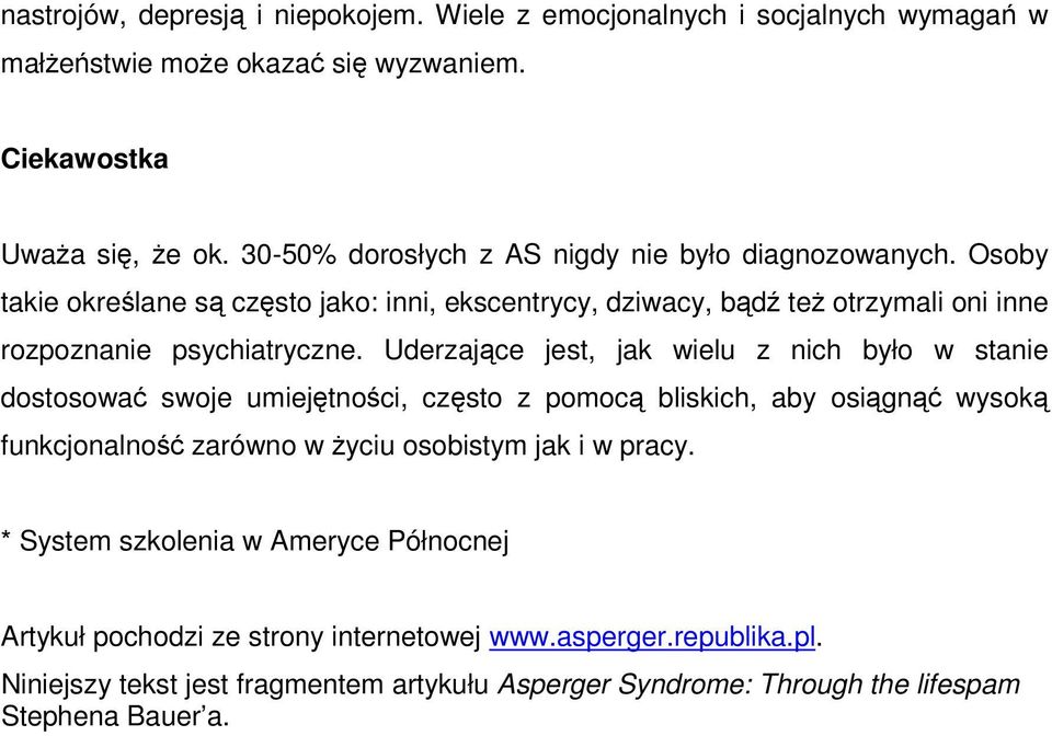 Uderzające jest, jak wielu z nich było w stanie dostosować swoje umiejętności, często z pomocą bliskich, aby osiągnąć wysoką funkcjonalność zarówno w życiu osobistym jak i w