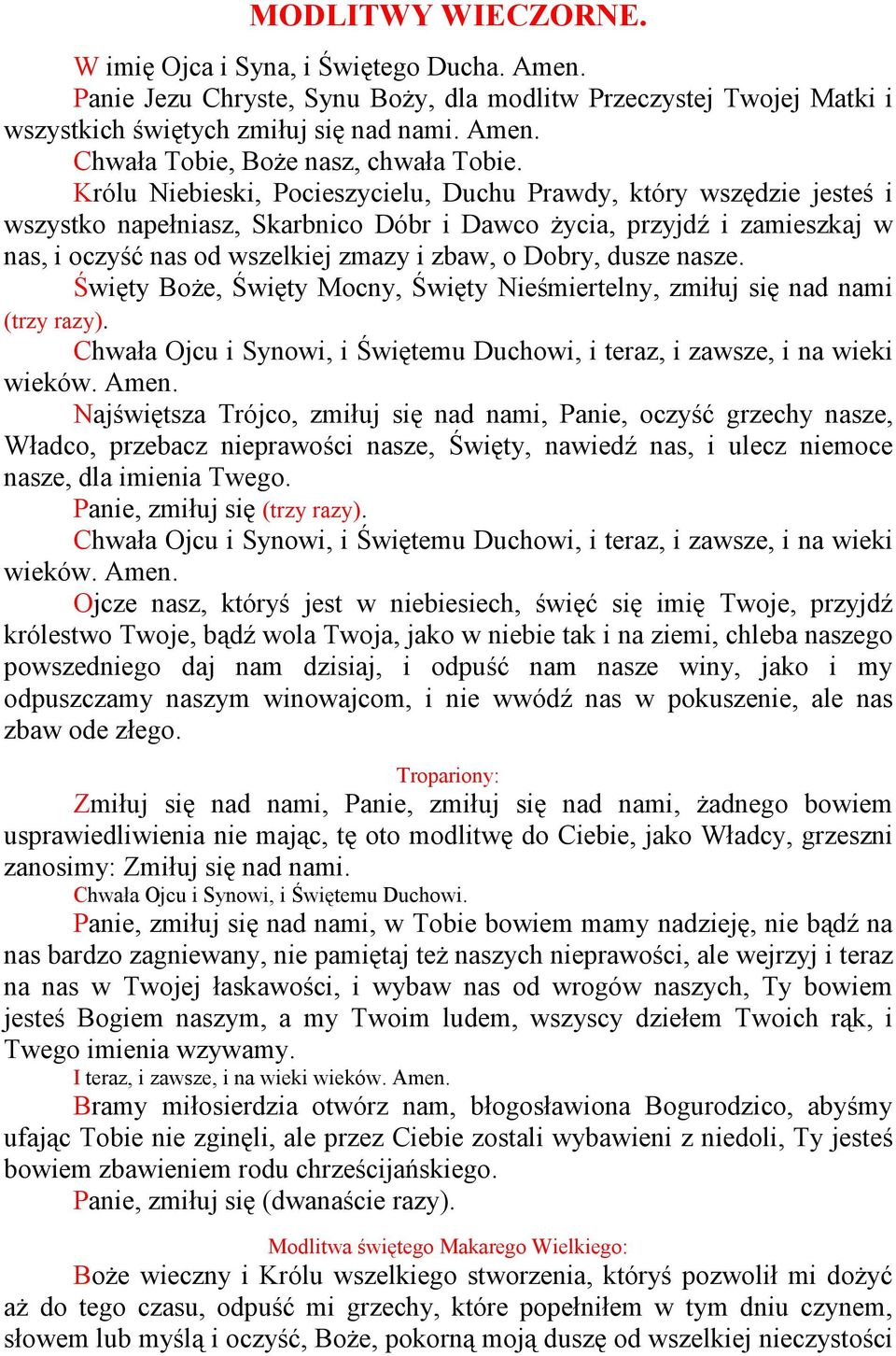 dusze nasze. Święty BoŜe, Święty Mocny, Święty Nieśmiertelny, zmiłuj się nad nami (trzy razy). Chwała Ojcu i Synowi, i Świętemu Duchowi, i teraz, i zawsze, i na wieki wieków. Amen.