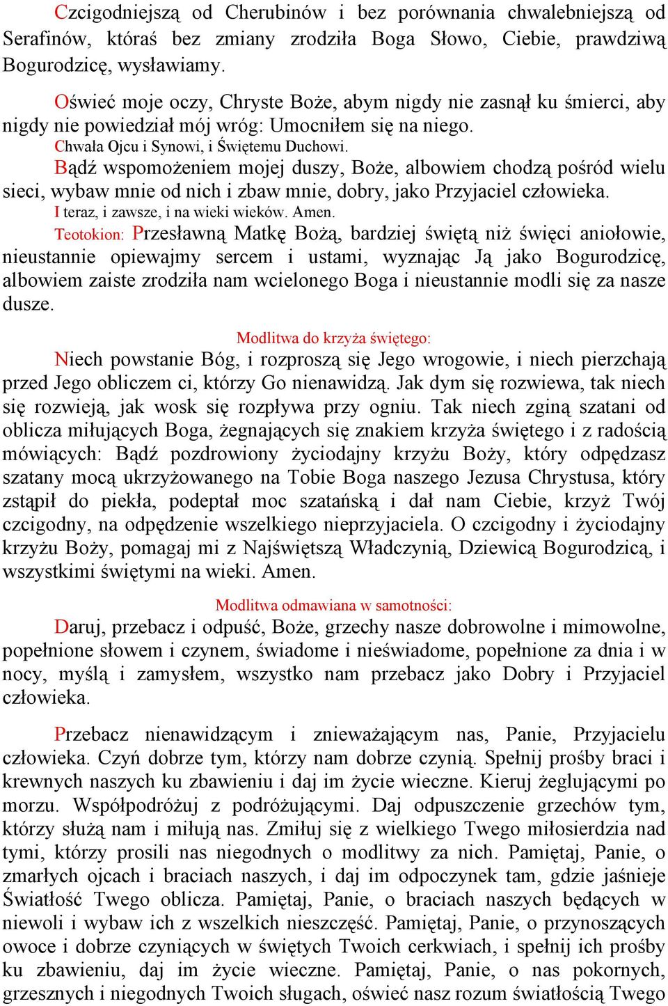 Bądź wspomoŝeniem mojej duszy, BoŜe, albowiem chodzą pośród wielu sieci, wybaw mnie od nich i zbaw mnie, dobry, jako Przyjaciel człowieka. I teraz, i zawsze, i na wieki wieków. Amen.