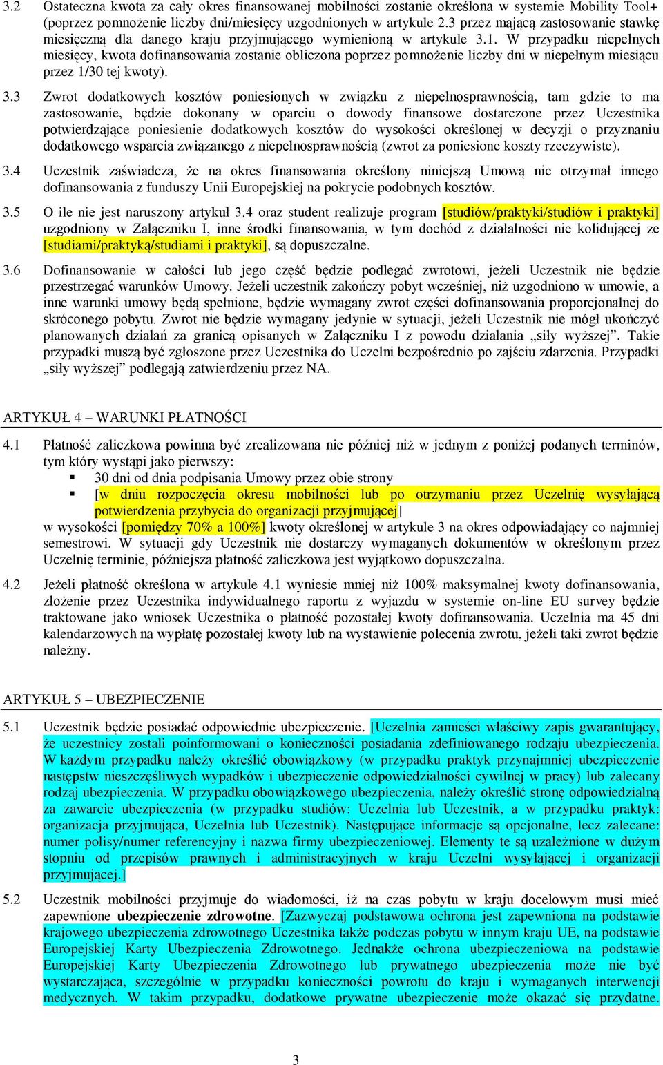 W przypadku niepełnych miesięcy, kwota dofinansowania zostanie obliczona poprzez pomnożenie liczby dni w niepełnym miesiącu przez 1/30 tej kwoty). 3.