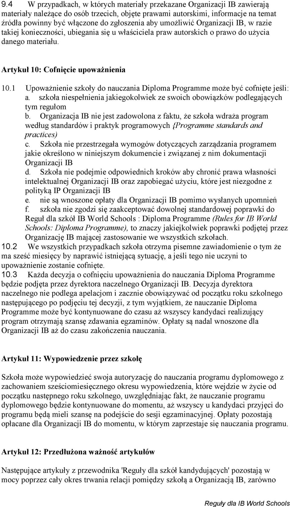 1 Upoważnienie szkoły do nauczania Diploma Programme może być cofnięte jeśli: a. szkoła niespełnienia jakiegokolwiek ze swoich obowiązków podlegających tym regułom b.