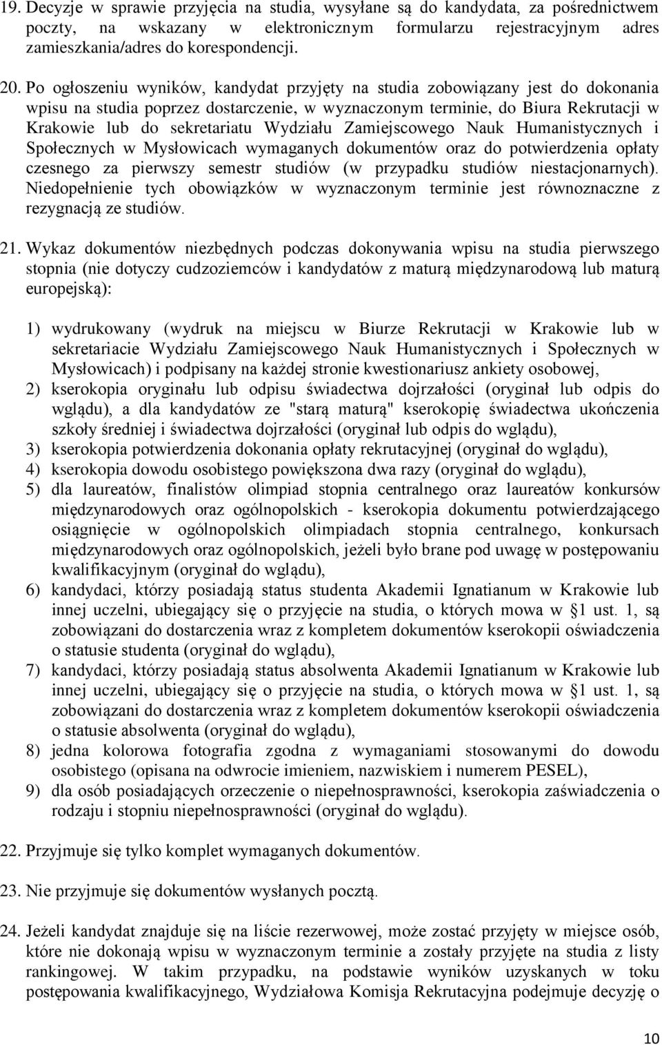 Wydziału Zamiejscowego Nauk Humanistycznych i Społecznych w Mysłowicach wymaganych dokumentów oraz do potwierdzenia opłaty czesnego za pierwszy semestr studiów (w przypadku studiów niestacjonarnych).