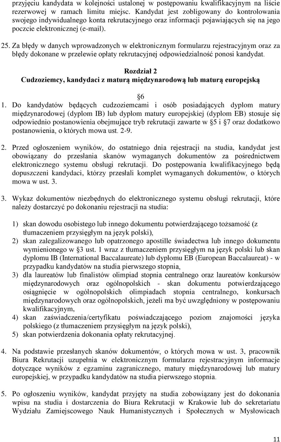 Za błędy w danych wprowadzonych w elektronicznym formularzu rejestracyjnym oraz za błędy dokonane w przelewie opłaty rekrutacyjnej odpowiedzialność ponosi kandydat.