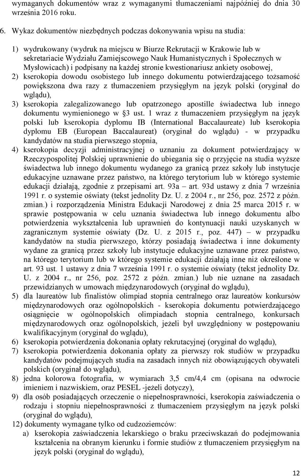 Społecznych w Mysłowicach) i podpisany na każdej stronie kwestionariusz ankiety osobowej, 2) kserokopia dowodu osobistego lub innego dokumentu potwierdzającego tożsamość powiększona dwa razy z