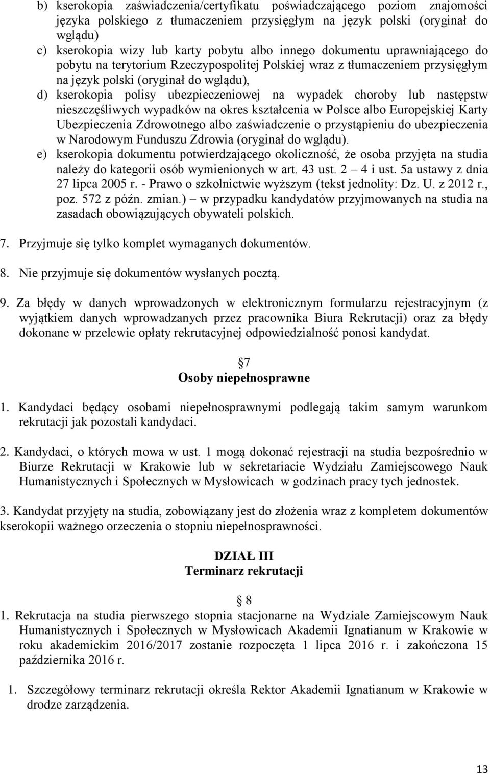 wypadek choroby lub następstw nieszczęśliwych wypadków na okres kształcenia w Polsce albo Europejskiej Karty Ubezpieczenia Zdrowotnego albo zaświadczenie o przystąpieniu do ubezpieczenia w Narodowym