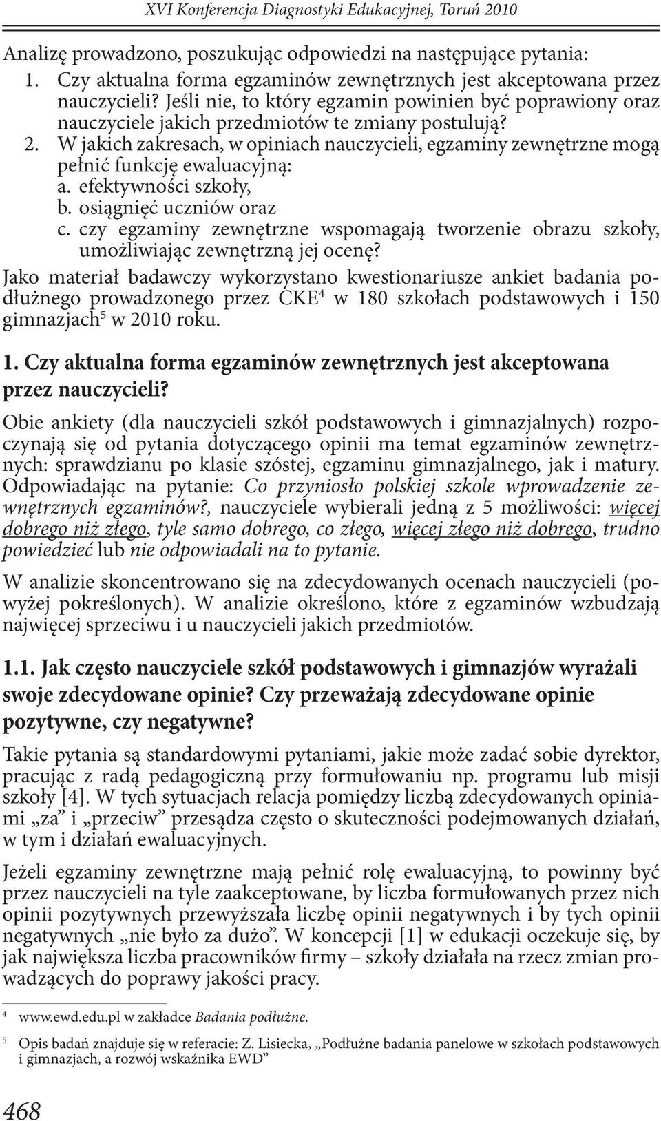 W jakich zakresach, w opiniach nauczycieli, egzaminy zewnętrzne mogą pełnić funkcję ewaluacyjną: a. efektywności szkoły, b. osiągnięć uczniów oraz c.